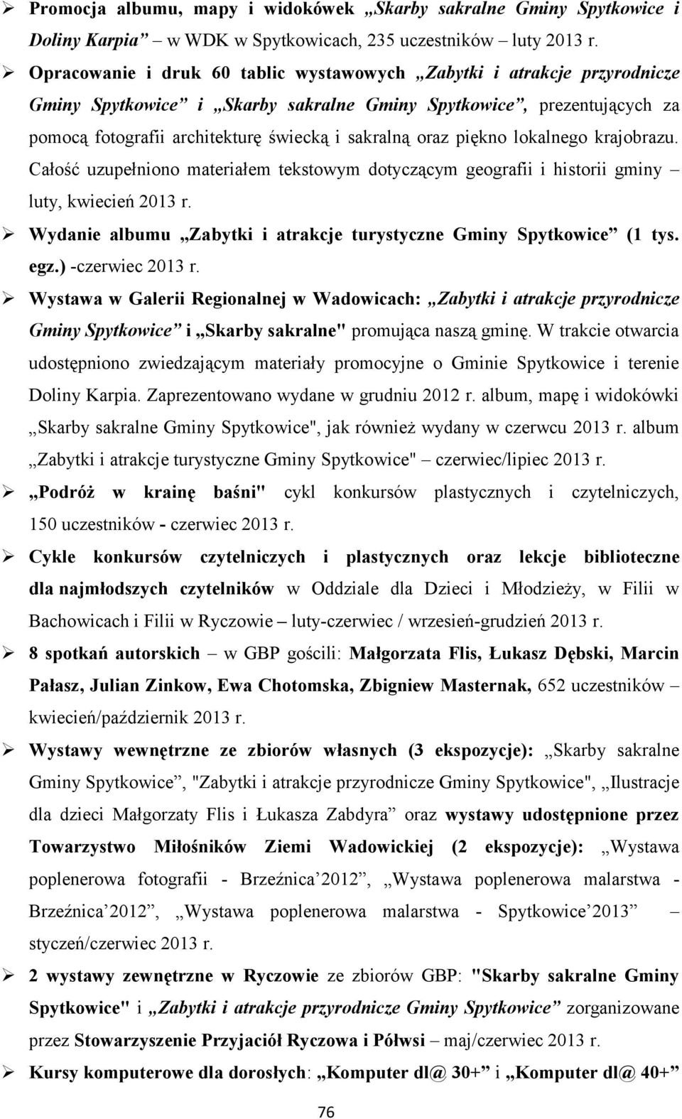 piękno lokalnego krajobrazu. Całość uzupełniono materiałem tekstowym dotyczącym geografii i historii gminy luty, kwiecień 2013 r. Wydanie albumu Zabytki i atrakcje turystyczne Gminy Spytkowice (1 tys.