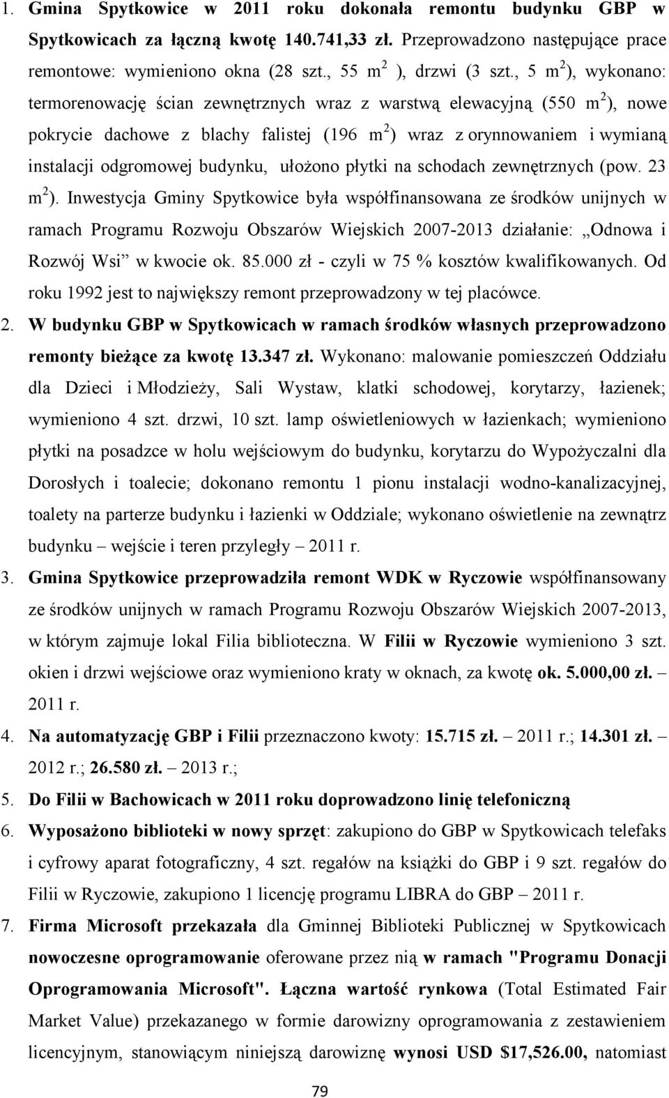 budynku, ułożono płytki na schodach zewnętrznych (pow. 23 m 2 ).