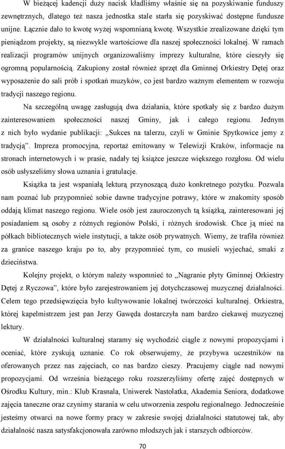 W ramach realizacji programów unijnych organizowaliśmy imprezy kulturalne, które cieszyły się ogromną popularnością.