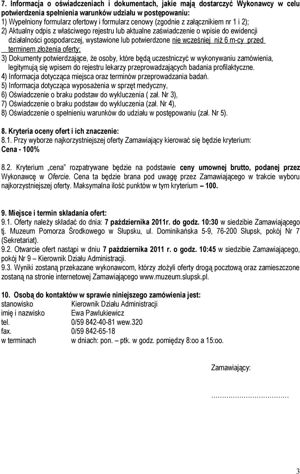 m-cy przed terminem złożenia oferty; 3) Dokumenty potwierdzające, że osoby, które będą uczestniczyć w wykonywaniu zamówienia, legitymują się wpisem do rejestru lekarzy przeprowadzających badania