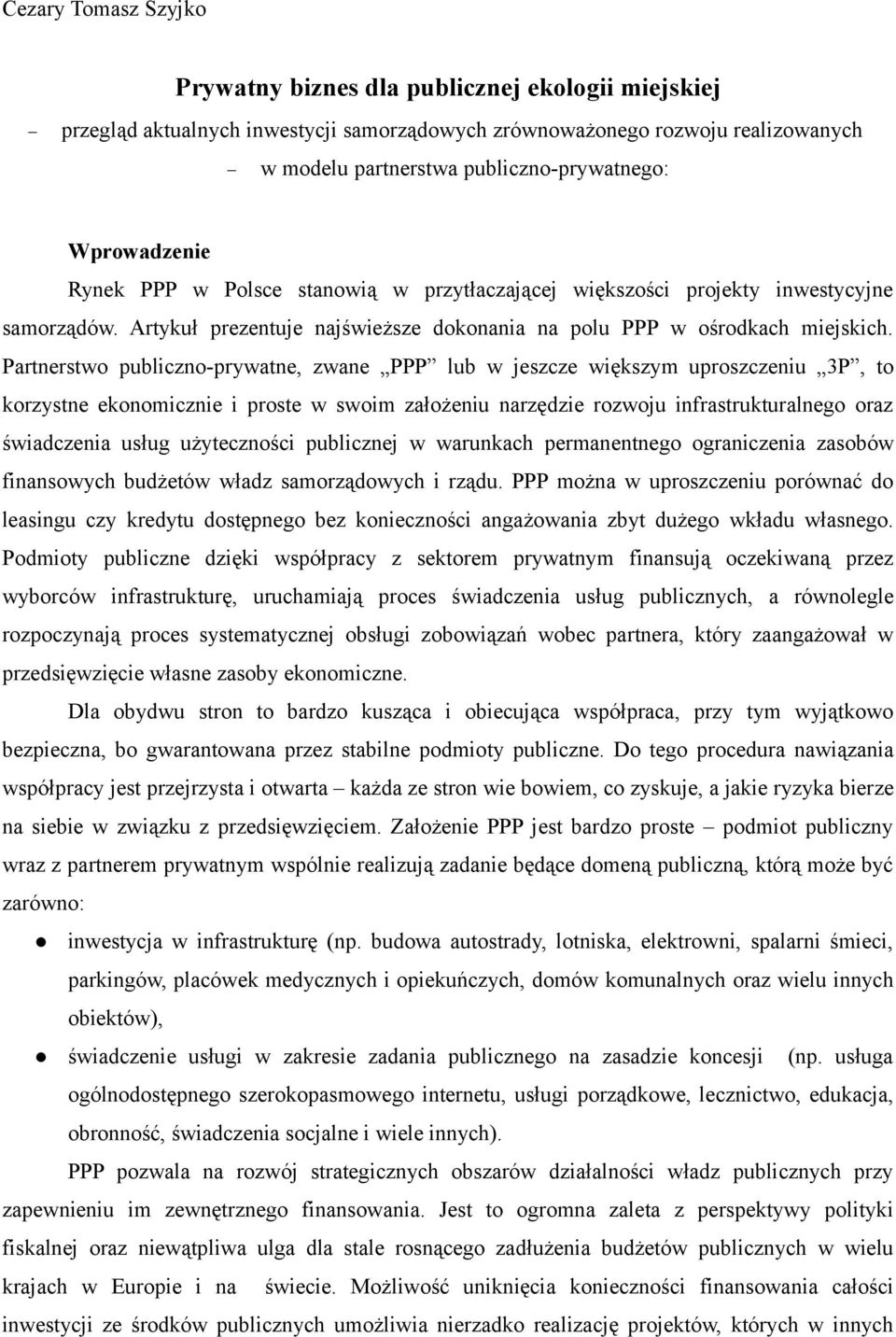 Partnerstwo publiczno-prywatne, zwane PPP lub w jeszcze większym uproszczeniu 3P, to korzystne ekonomicznie i proste w swoim założeniu narzędzie rozwoju infrastrukturalnego oraz świadczenia usług