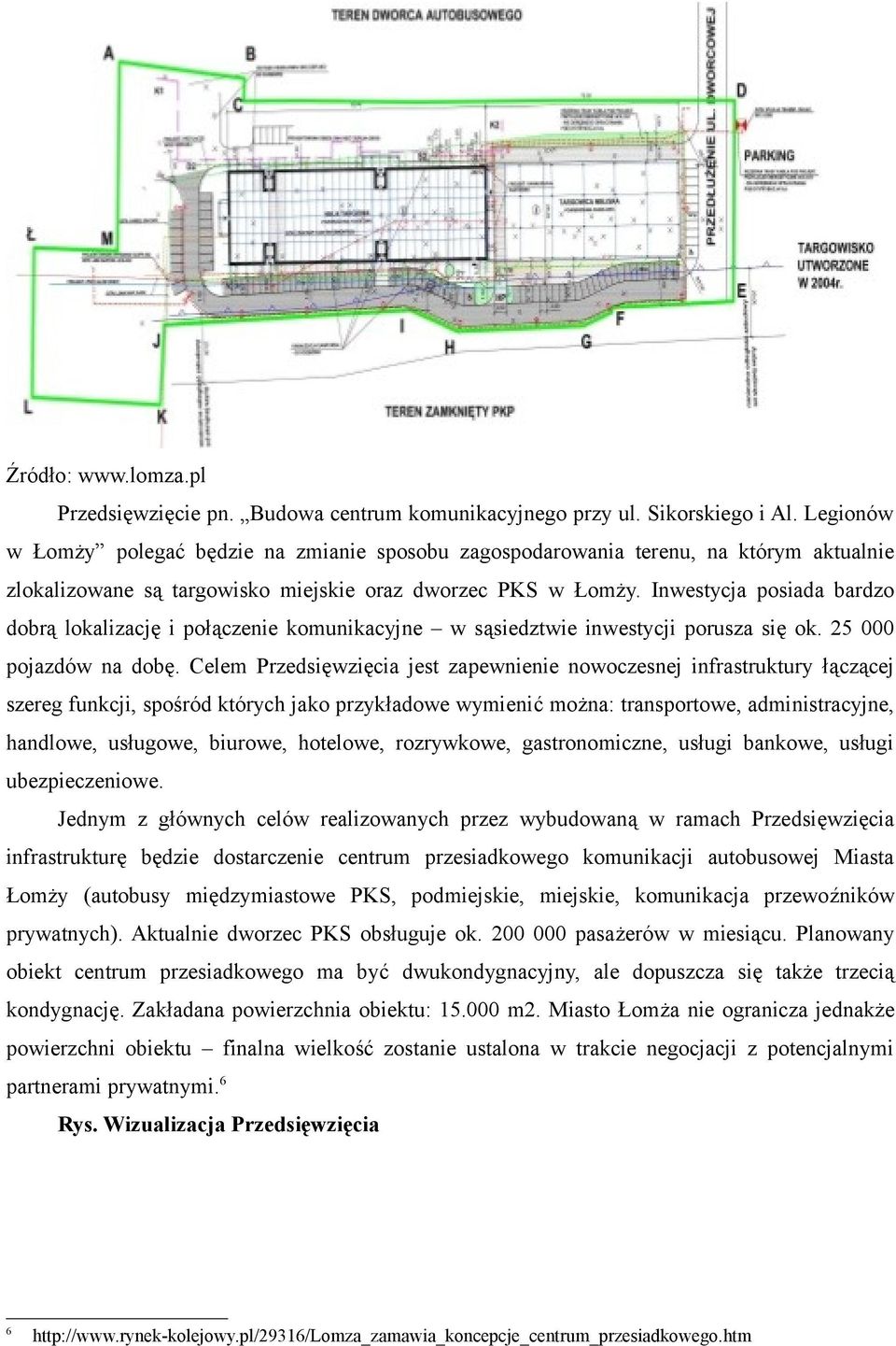 Inwestycja posiada bardzo dobrą lokalizację i połączenie komunikacyjne w sąsiedztwie inwestycji porusza się ok. 25 000 pojazdów na dobę.