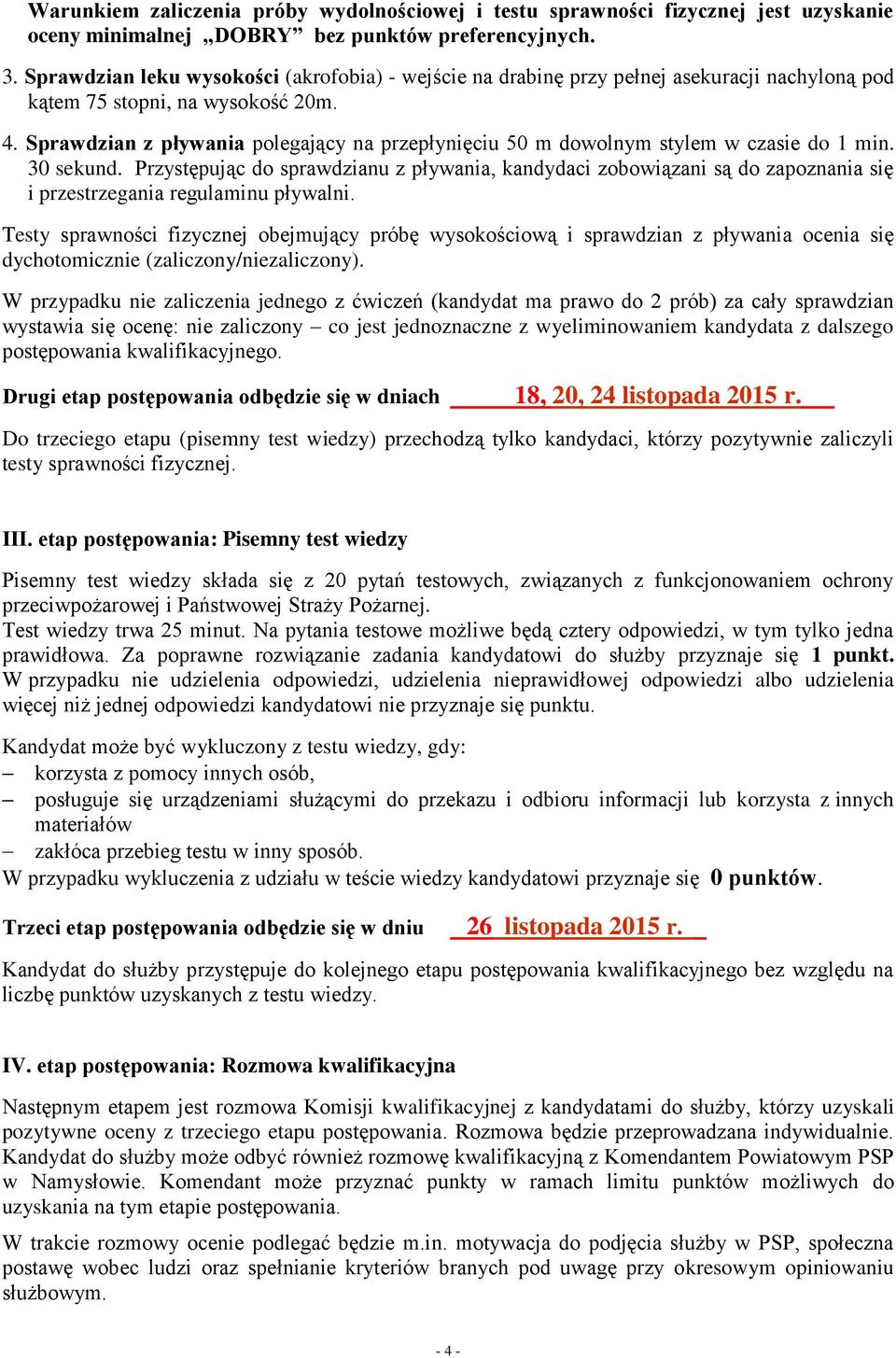 Sprawdzian z pływania polegający na przepłynięciu 50 m dowolnym stylem w czasie do 1 min. 30 sekund.