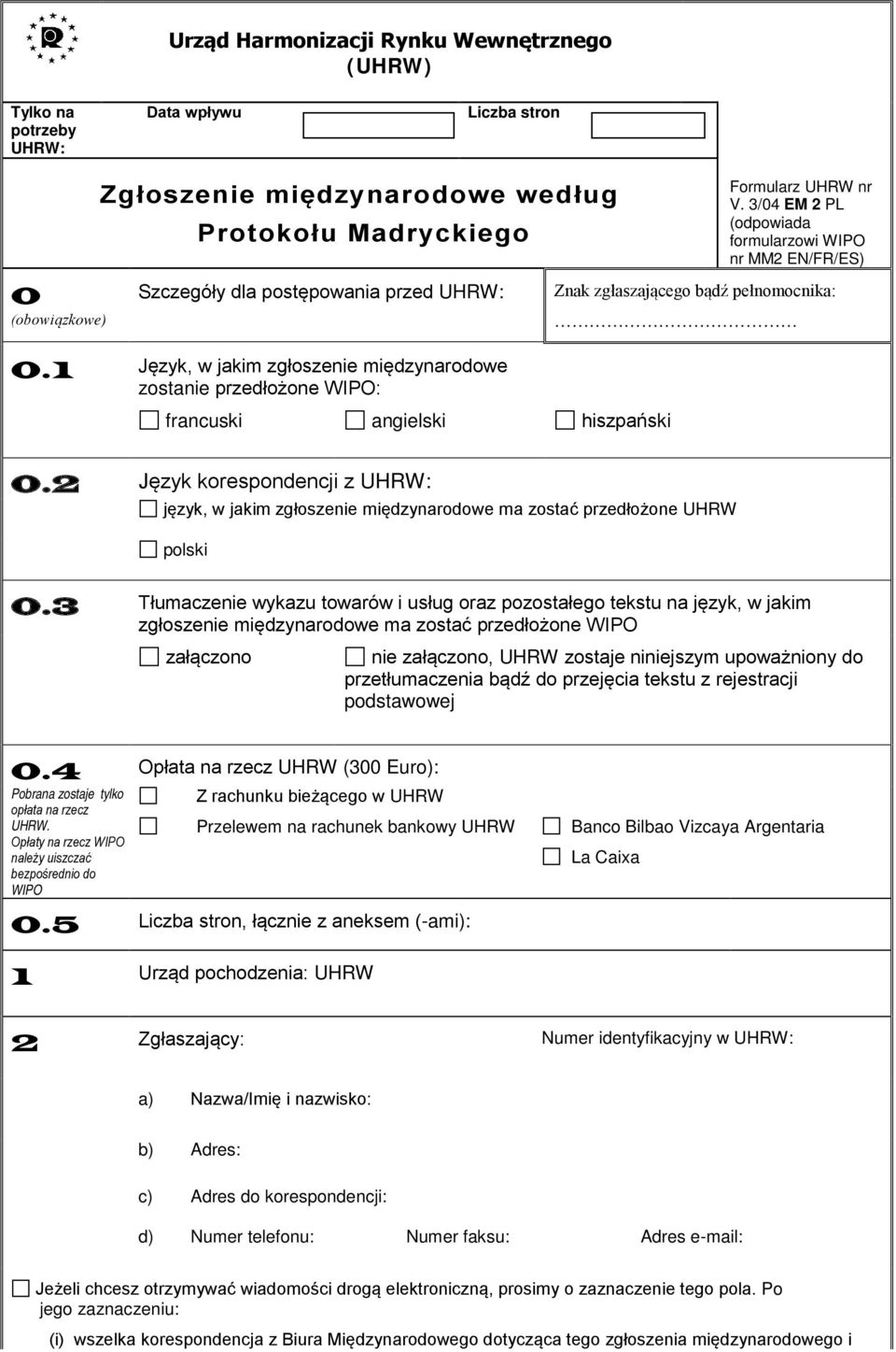 3/04 EM 2 PL (odpowiada formularzowi WIPO nr MM2 EN/FR/ES) Znak zgłaszającego bądź pełnomocnika: 0.