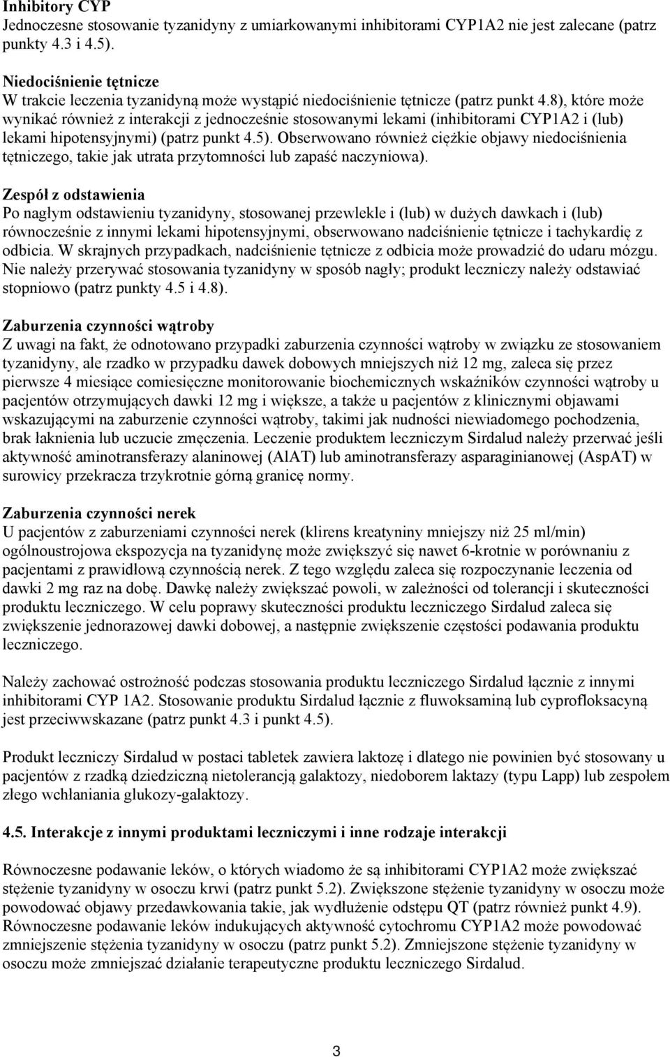 8), które może wynikać również z interakcji z jednocześnie stosowanymi lekami (inhibitorami CYP1A2 i (lub) lekami hipotensyjnymi) (patrz punkt 4.5).