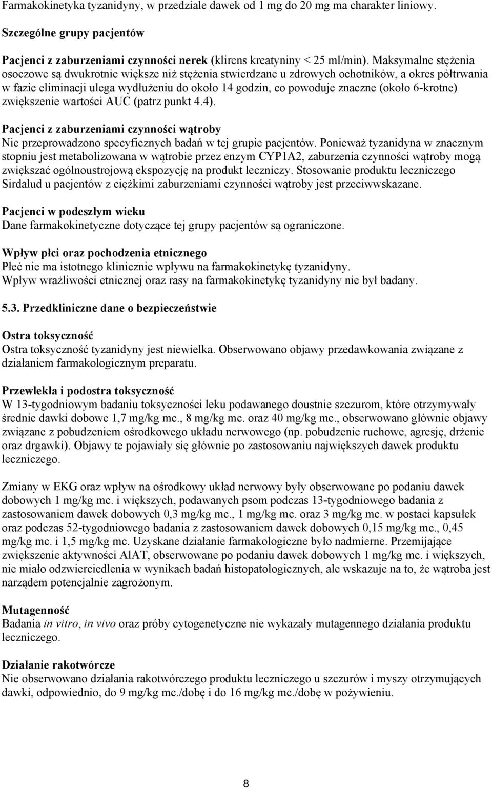 (około 6-krotne) zwiększenie wartości AUC (patrz punkt 4.4). Pacjenci z zaburzeniami czynności wątroby Nie przeprowadzono specyficznych badań w tej grupie pacjentów.