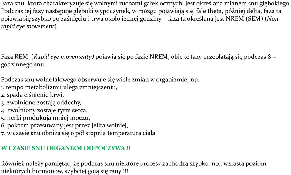 (Nonrapid eye movement). Faza REM (Rapid eye movementy) pojawia się po fazie NREM, obie te fazy przeplatają się podczas 8 godzinnego snu.