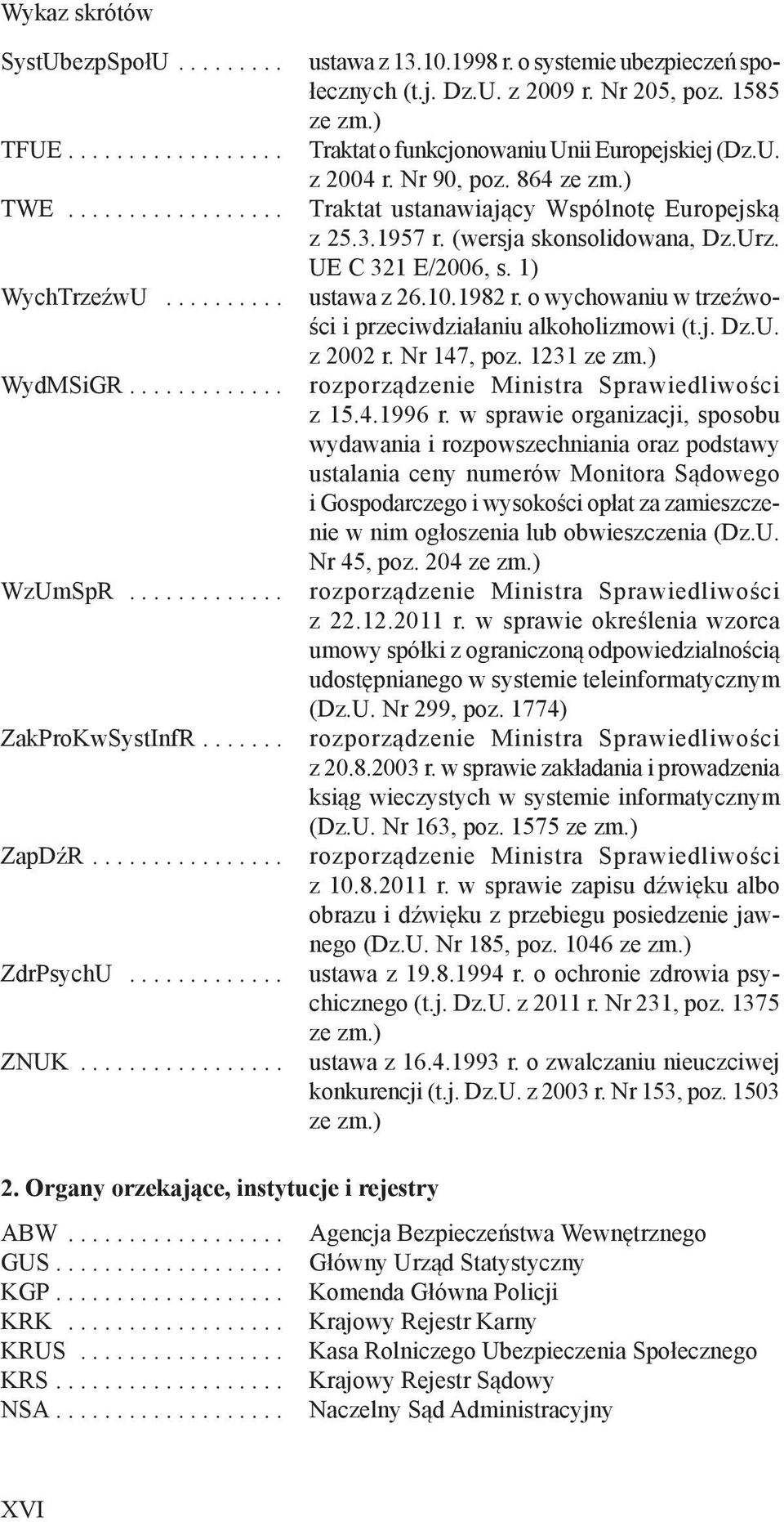 10.1982 r. o wychowaniu w trzeźwości i przeciwdziałaniu alkoholizmowi (t.j. Dz.U. z 2002 r. Nr 147, poz. 1231 WydMSiGR............. rozporządzenie Ministra Sprawiedliwości z 15.4.1996 r.