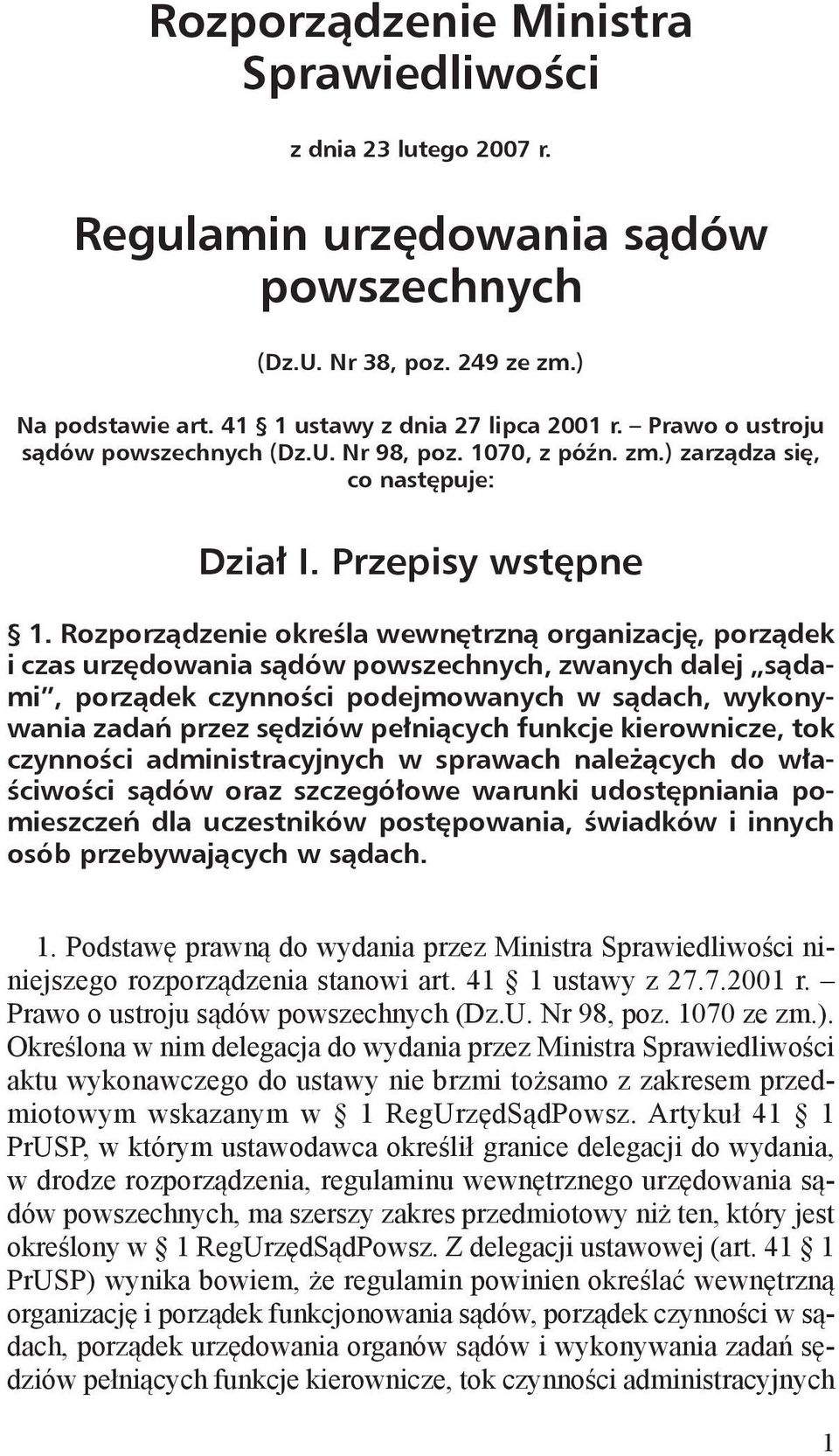 Rozporządzenie określa wewnętrzną organizację, porządek i czas urzędowania sądów powszechnych, zwanych dalej sądami, porządek czynności podejmowanych w sądach, wykonywania zadań przez sędziów