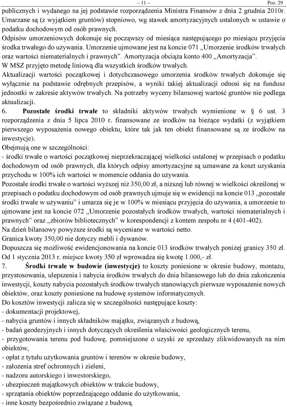 Odpisów umorzeniowych dokonuje się począwszy od miesiąca następującego po miesiącu przyjęcia środka trwałego do używania.