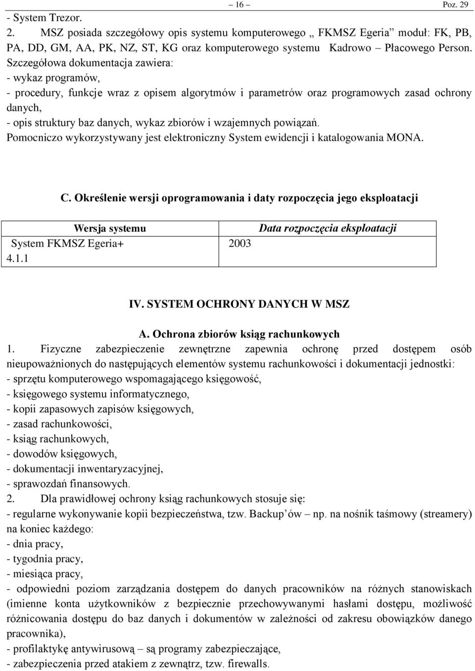 wzajemnych powiązań. Pomocniczo wykorzystywany jest elektroniczny System ewidencji i katalogowania MONA. C.