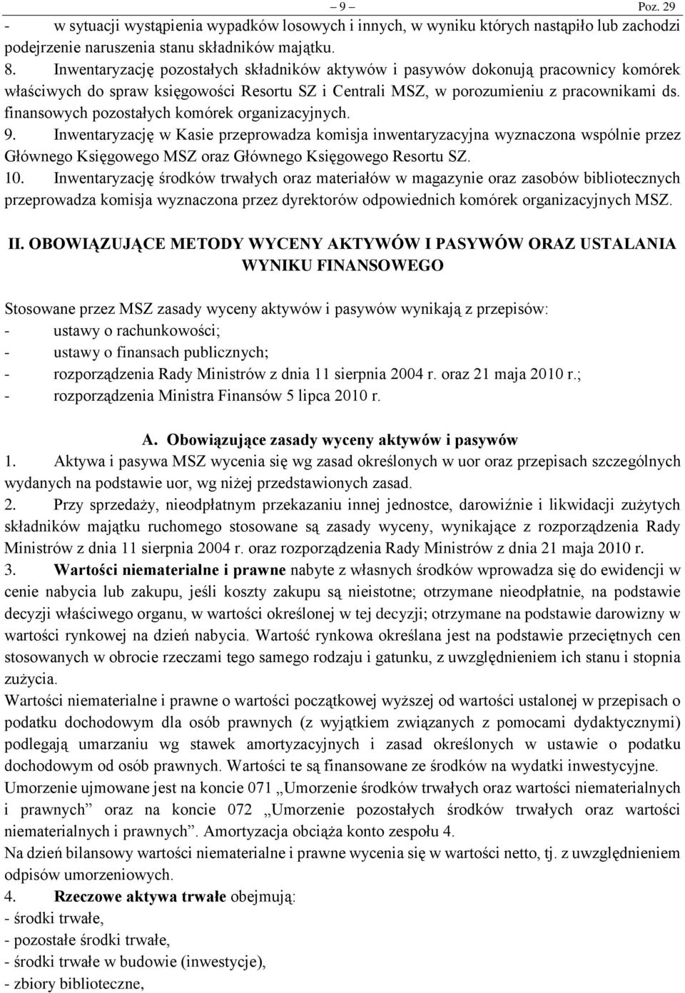 finansowych pozostałych komórek organizacyjnych. 9. Inwentaryzację w Kasie przeprowadza komisja inwentaryzacyjna wyznaczona wspólnie przez Głównego Księgowego MSZ oraz Głównego Księgowego Resortu SZ.