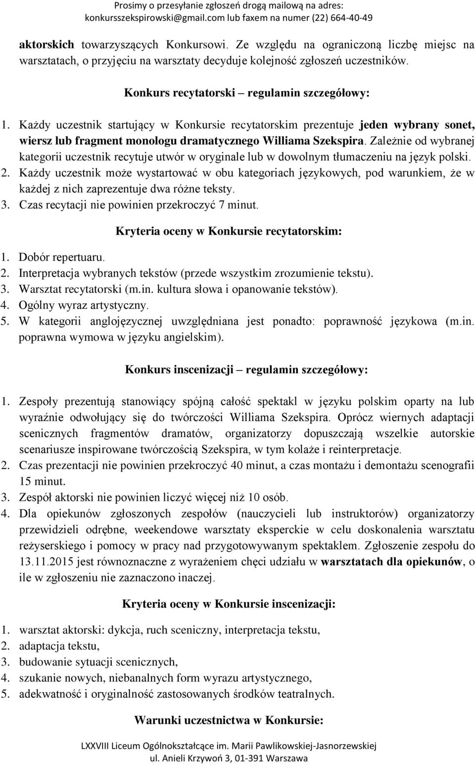 Zależnie od wybranej kategorii uczestnik recytuje utwór w oryginale lub w dowolnym tłumaczeniu na język polski. 2.