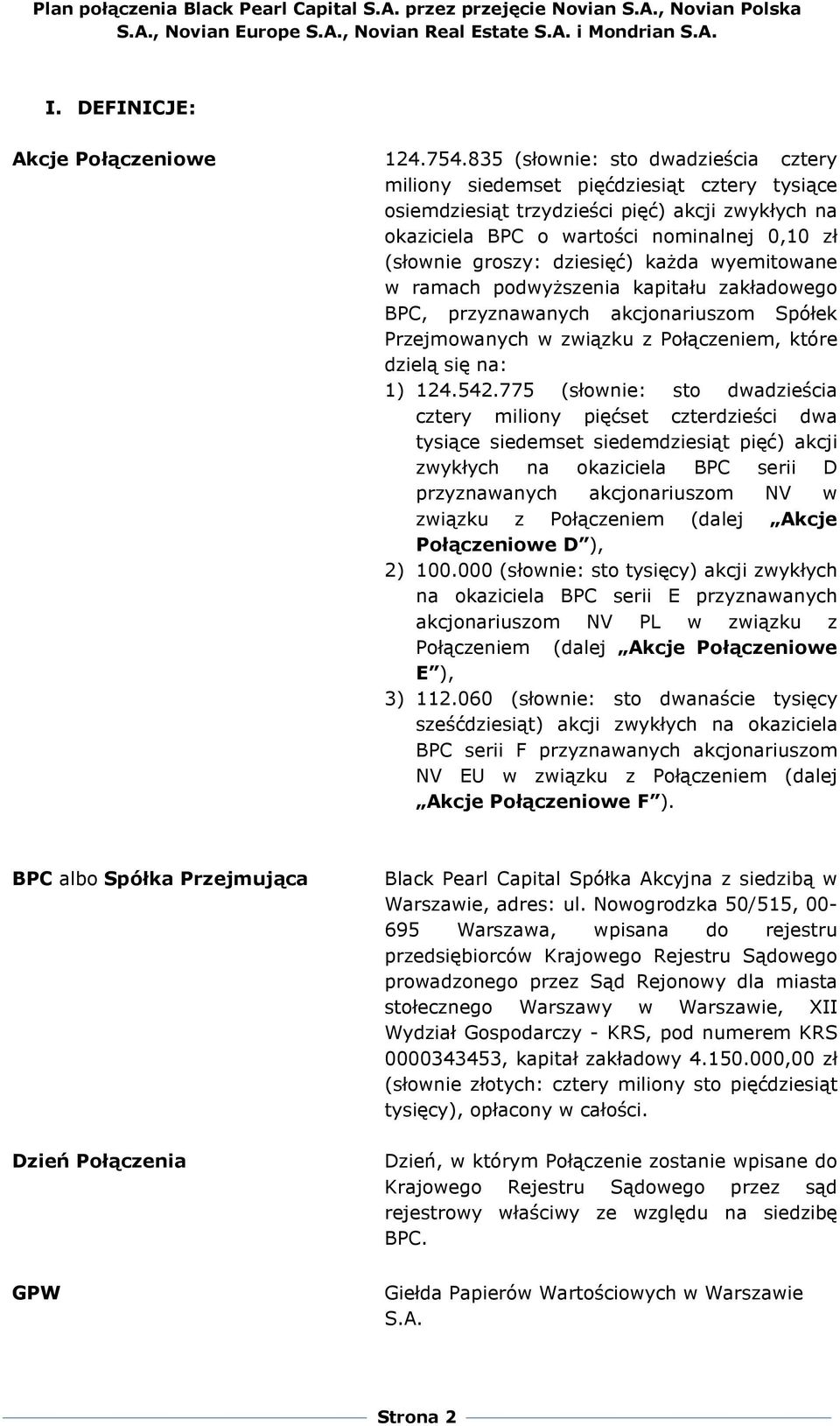 dziesięć) kaŝda wyemitowane w ramach podwyŝszenia kapitału zakładowego BPC, przyznawanych akcjonariuszom Spółek Przejmowanych w związku z Połączeniem, które dzielą się na: 1) 124.542.