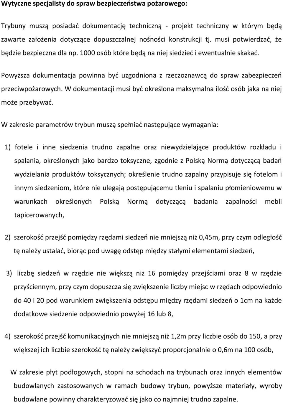 Powyższa dokumentacja powinna być uzgodniona z rzeczoznawcą do spraw zabezpieczeń przeciwpożarowych. W dokumentacji musi być określona maksymalna ilość osób jaka na niej może przebywać.