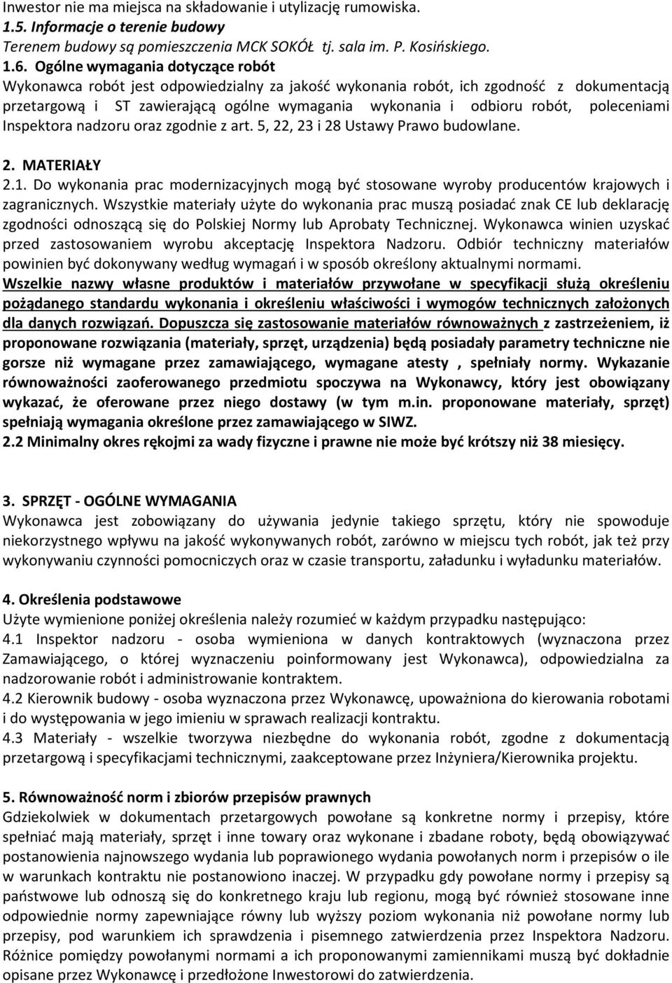 poleceniami Inspektora nadzoru oraz zgodnie z art. 5, 22, 23 i 28 Ustawy Prawo budowlane. 2. MATERIAŁY 2.1.