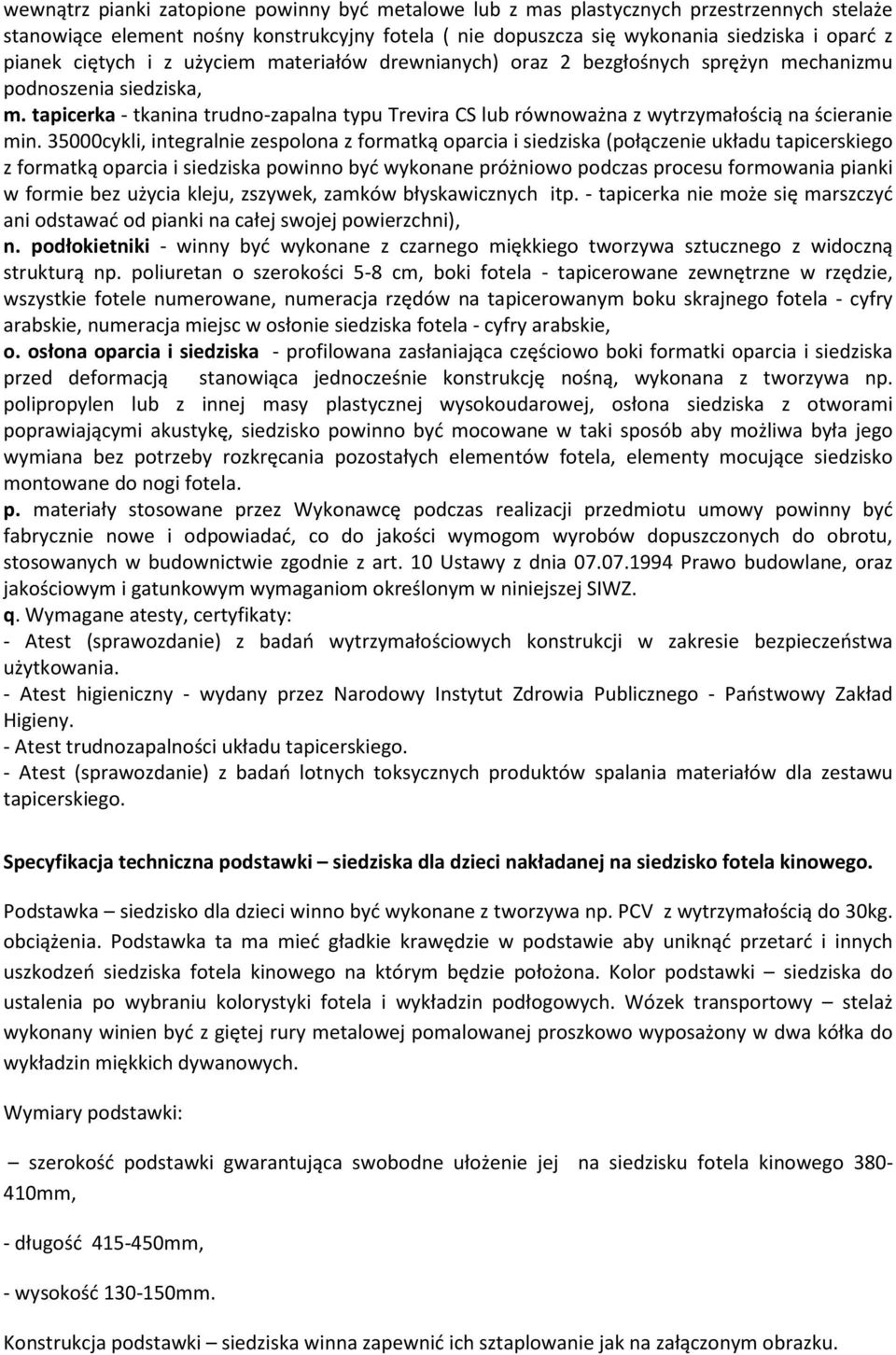 tapicerka - tkanina trudno-zapalna typu Trevira CS lub równoważna z wytrzymałością na ścieranie min.