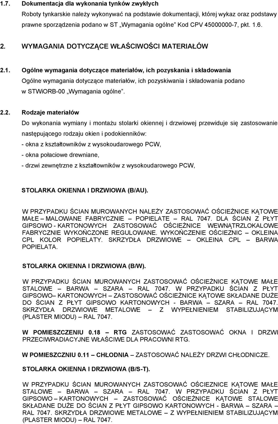 2.2. Rodzaje materiałów Do wykonania wymiany i montażu stolarki okiennej i drzwiowej przewiduje się zastosowanie następującego rodzaju okien i podokienników: - okna z kształtowników z wysokoudarowego