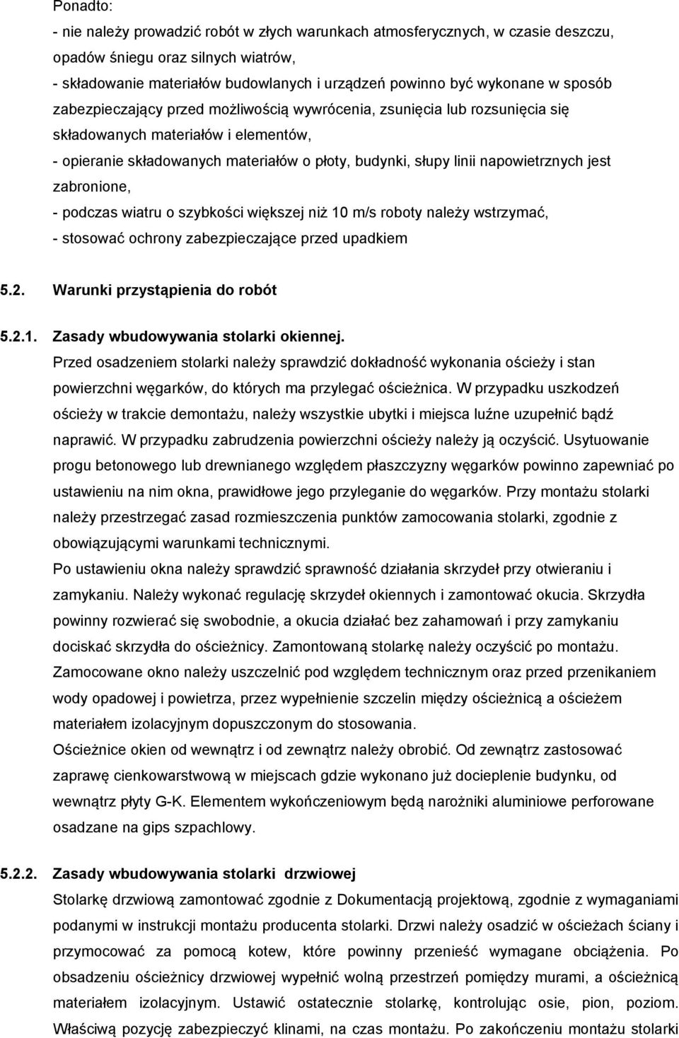 napowietrznych jest zabronione, - podczas wiatru o szybkości większej niż 10 m/s roboty należy wstrzymać, - stosować ochrony zabezpieczające przed upadkiem 5.2. Warunki przystąpienia do robót 5.2.1. Zasady wbudowywania stolarki okiennej.