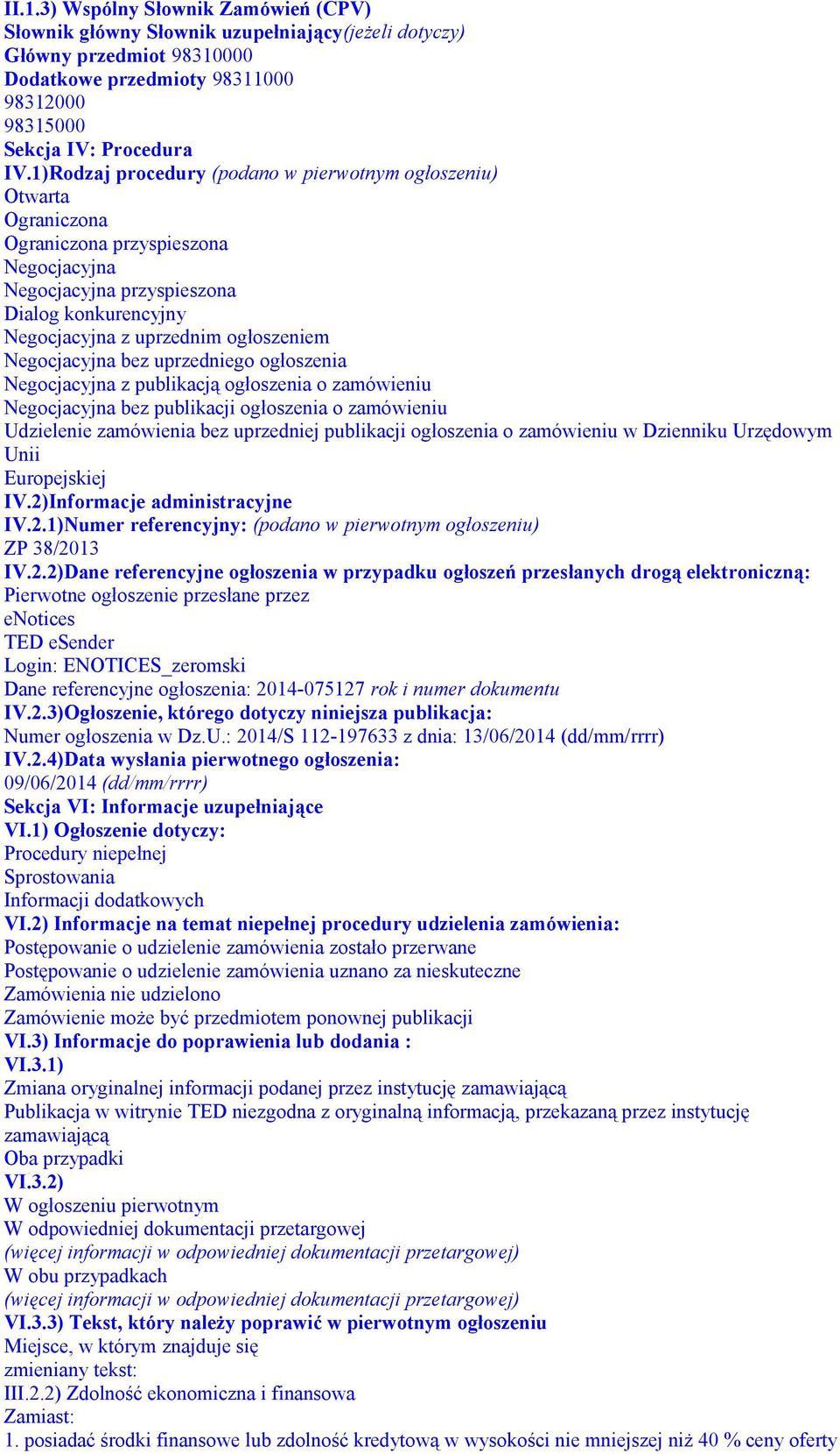 Negocjacyjna bez uprzedniego ogłoszenia Negocjacyjna z publikacją ogłoszenia o zamówieniu Negocjacyjna bez publikacji ogłoszenia o zamówieniu Udzielenie zamówienia bez uprzedniej publikacji