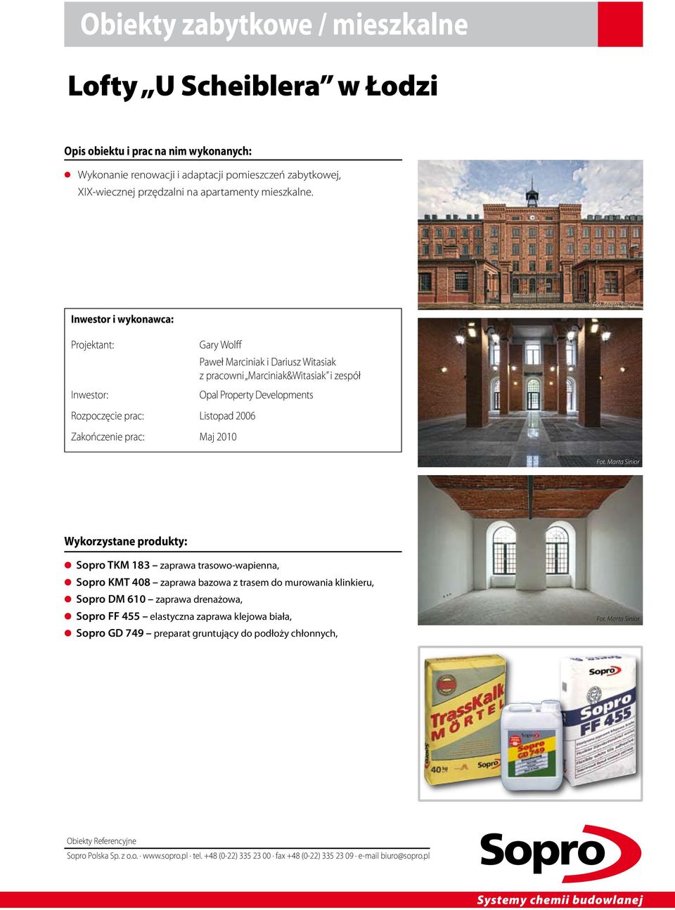 Developments Rozpoczęcie prac: Listopad 2006 Zakończenie prac: Maj 2010 Wykorzystane produkty: Sopro TKM 183 zaprawa trasowo-wapienna, Sopro KMT 408