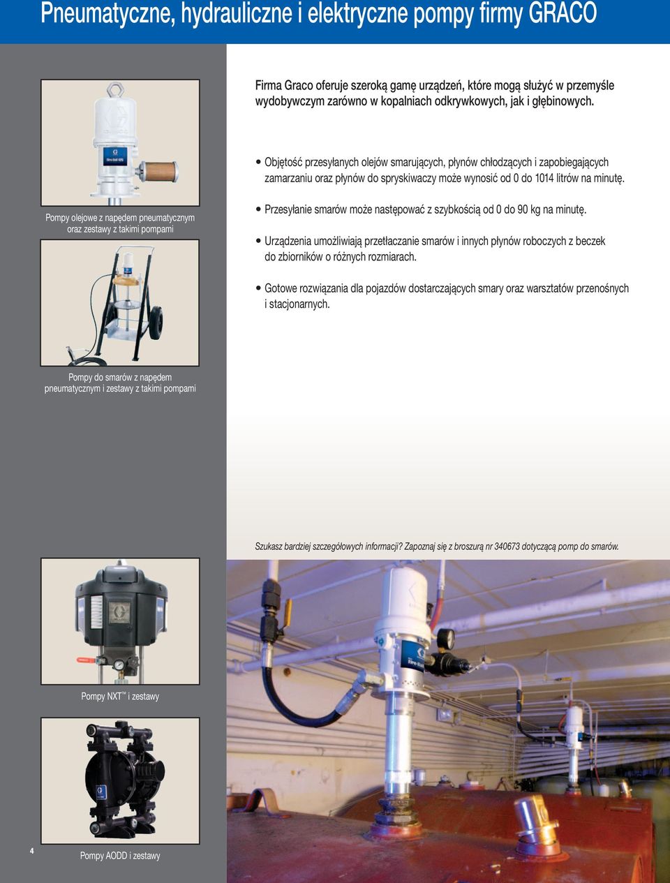 Pompy olejowe z napędem pneumatycznym oraz zestawy z takimi pompami Przesyłanie smarów może następować z szybkością od 0 do 90 kg na minutę.