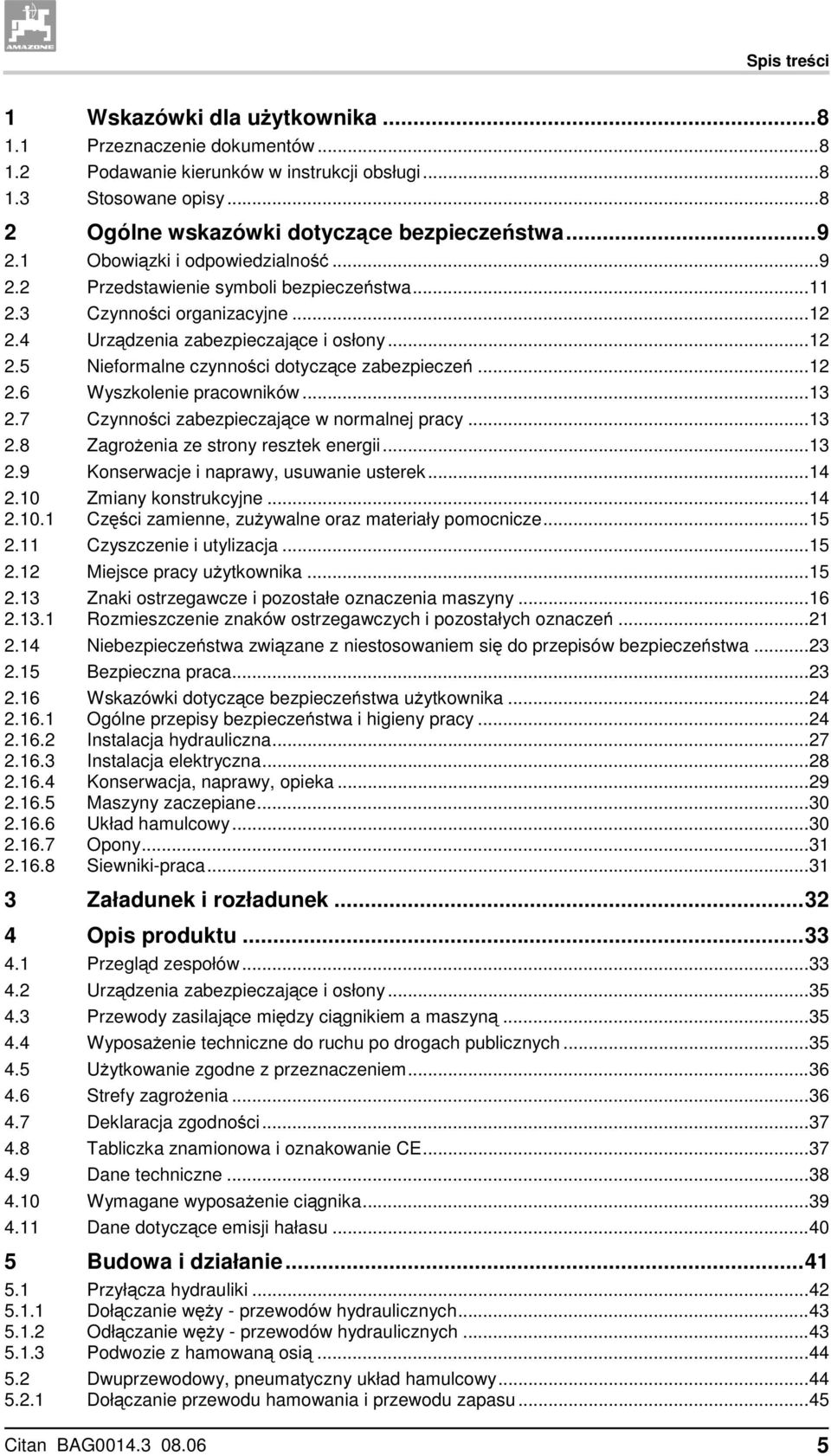 ..12 2.6 Wyszkolenie pracowników...13 2.7 Czynności zabezpieczające w normalnej pracy...13 2.8 Zagrożenia ze strony resztek energii...13 2.9 Konserwacje i naprawy, usuwanie usterek...14 2.