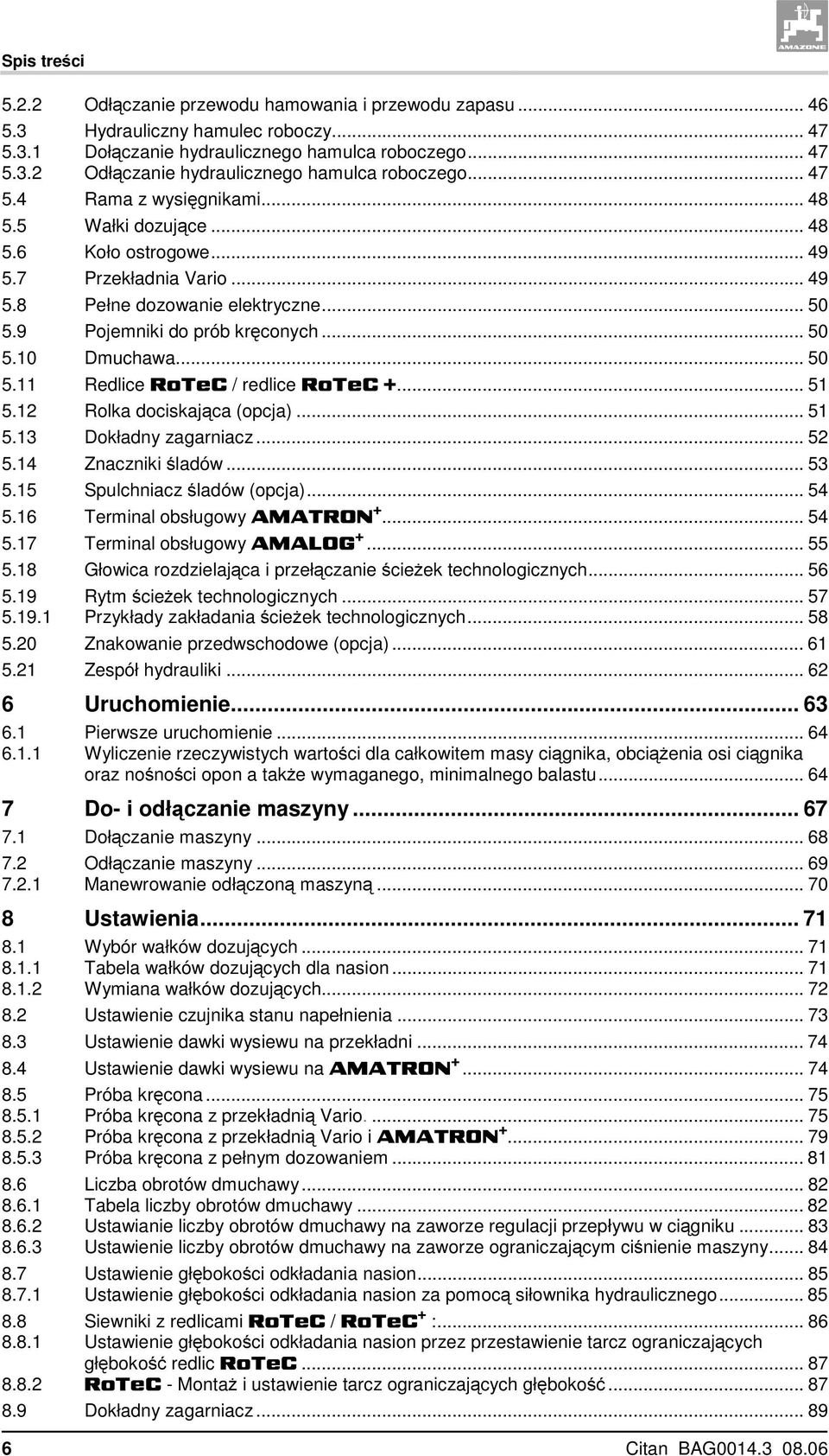 .. 50 5.11 Redlice RoTeC / redlice RoTeC +... 51 5.12 Rolka dociskająca (opcja)... 51 5.13 Dokładny zagarniacz...52 5.14 Znaczniki śladów... 53 5.15 Spulchniacz śladów (opcja)... 54 5.