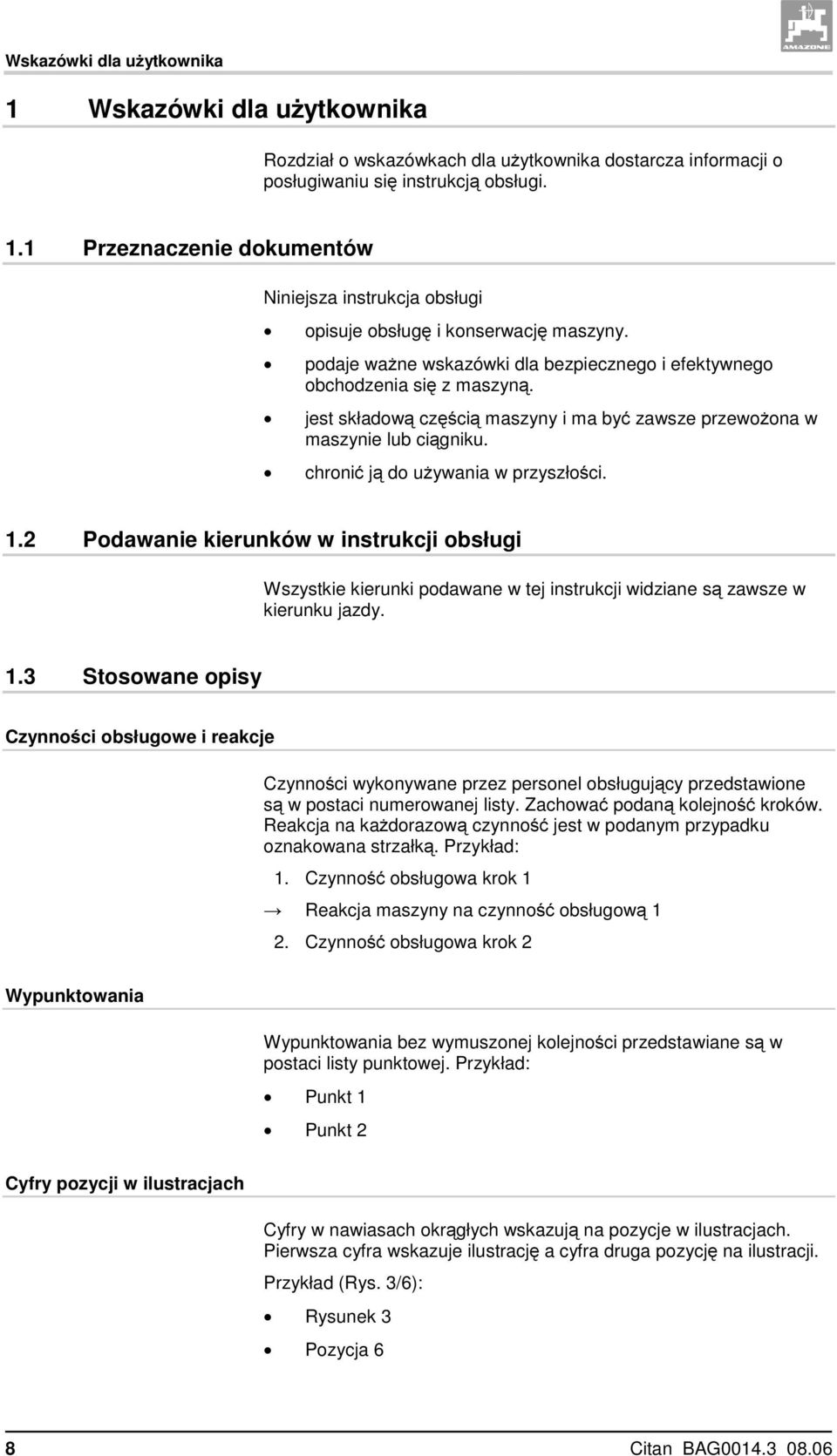 1.2 Podawanie kierunków w instrukcji obsługi Wszystkie kierunki podawane w tej instrukcji widziane są zawsze w kierunku jazdy. 1.