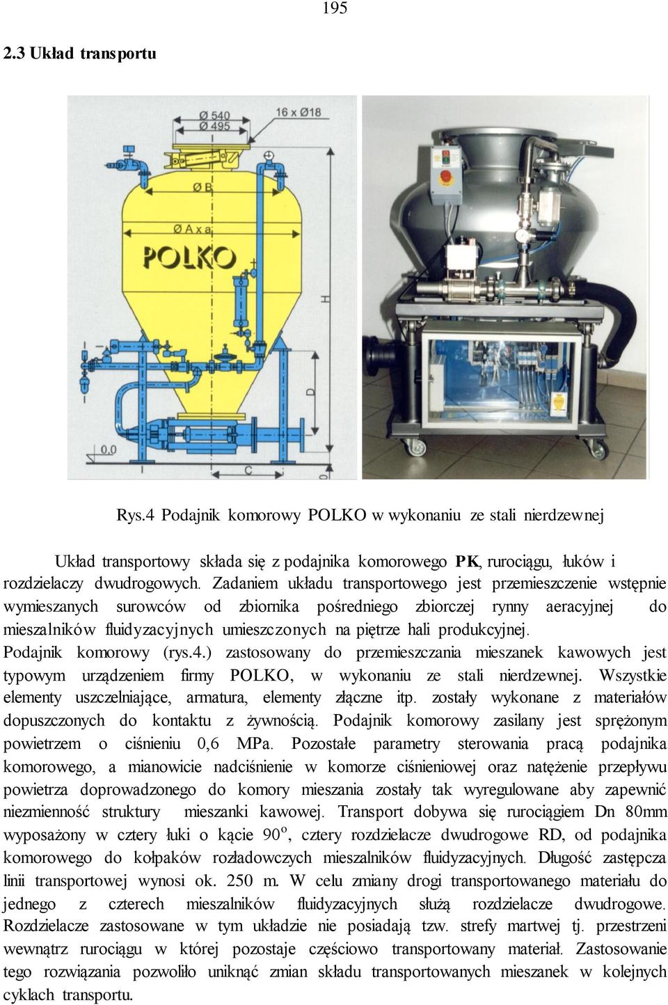 produkcyjnej. Podajnik komorowy (rys.4.) zastosowany do przemieszczania mieszanek kawowych jest typowym urządzeniem firmy POLKO, w wykonaniu ze stali nierdzewnej.