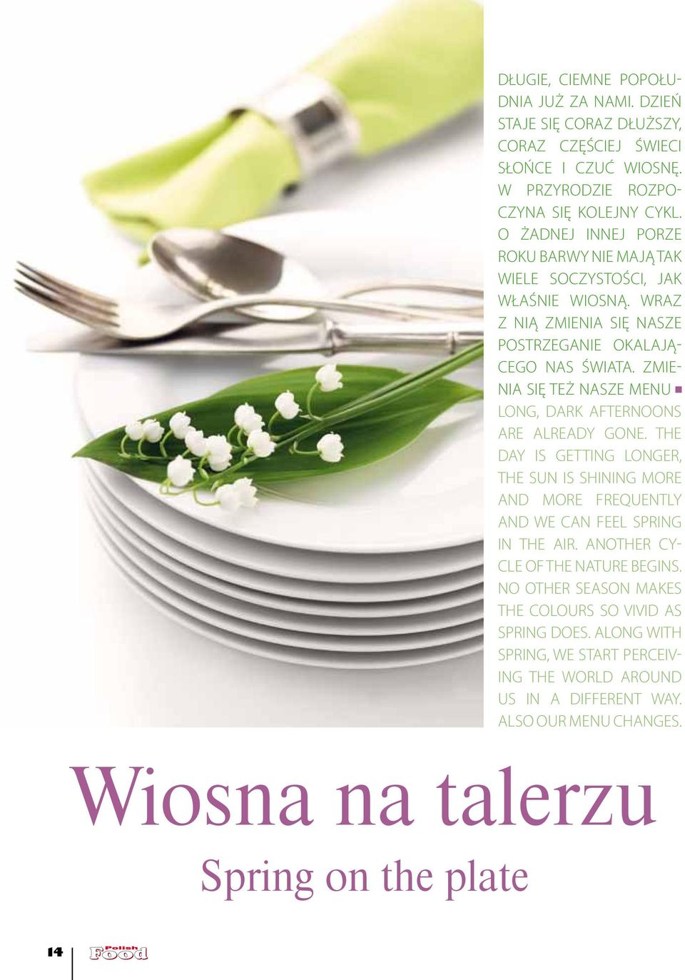 Zmienia się też nasze menu Long, dark afternoons are already gone. The day is getting longer, the sun is shining more and more frequently and we can feel spring in the air.