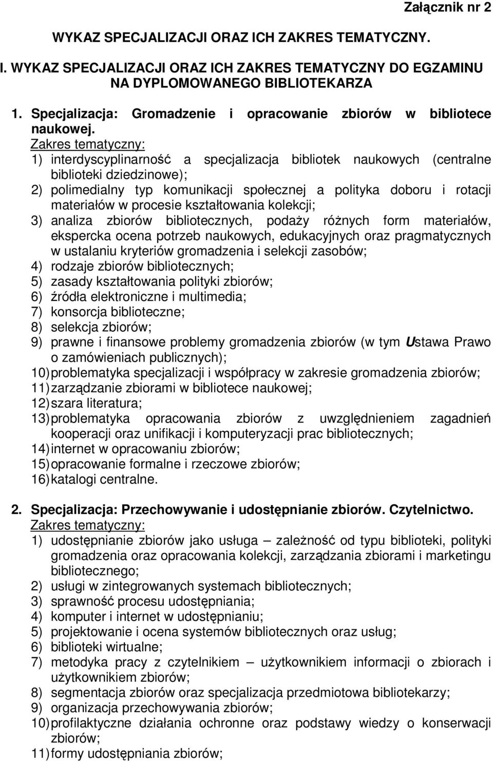 1) interdyscyplinarno a specjalizacja bibliotek naukowych (centralne biblioteki dziedzinowe); 2) polimedialny typ komunikacji społecznej a polityka doboru i rotacji materiałów w procesie