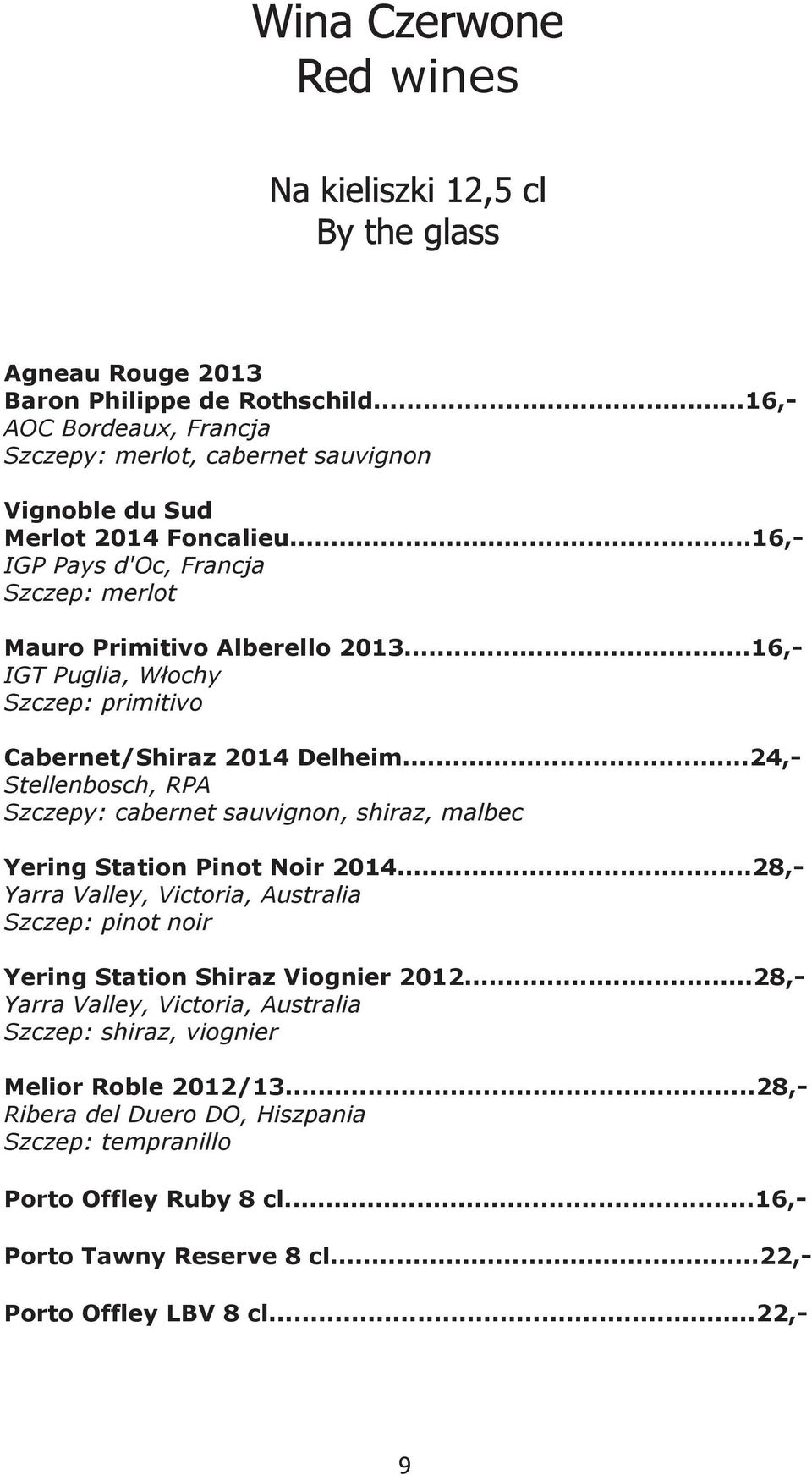 ..16, IGT Puglia, Włochy Szczep: primitivo Cabernet/Shiraz 2014 Delheim...24, Stellenbosch, RPA Szczepy: cabernet sauvignon, shiraz, malbec Yering Station Pinot Noir 2014.