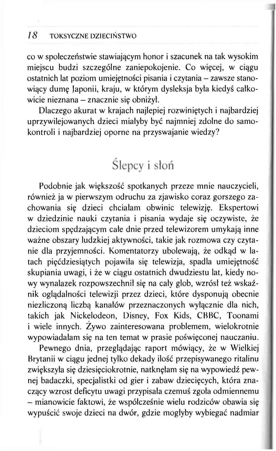 Dlaczego akurat w krajach najlepiej rozwiniętych i najbardziej uprzywilejowanych dzieci miałyby być najmniej zdolne do samokontroli i najbardziej oporne na przyswajanie wiedzy?