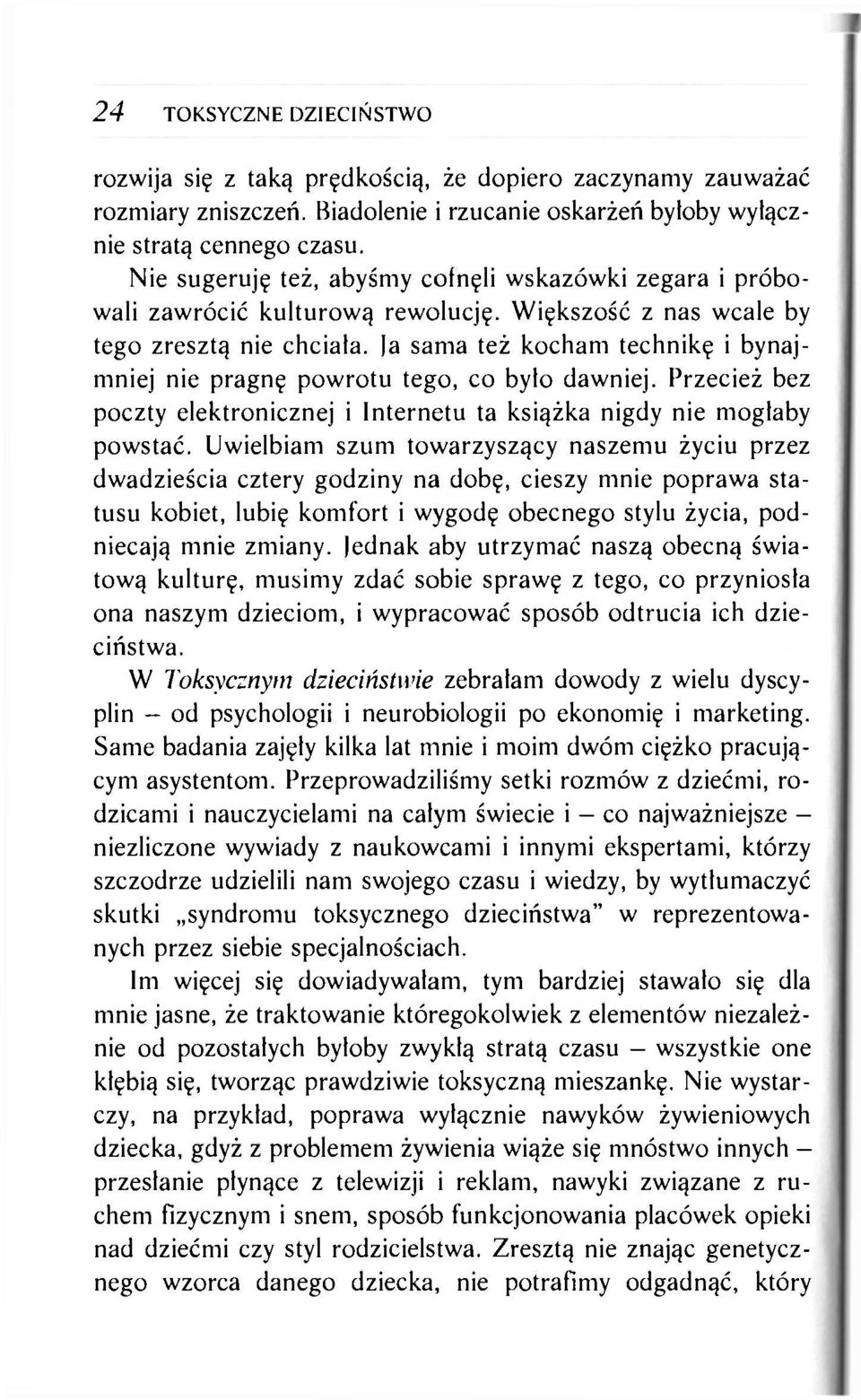 a sama też kocham technikę i bynajmniej nie pragnę powrotu tego, co było dawniej. Przecież bez poczty elektronicznej i Internetu ta książka nigdy nie mogłaby powstać.