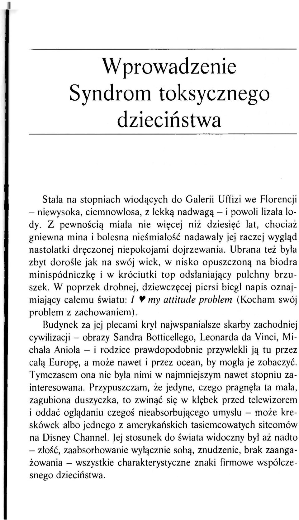 Ubrana też była zbyt dorośle jak na swój wiek, w nisko opuszczoną na biodra minispódniczkę i w króciutki top odsłaniający pulchny brzuszek.