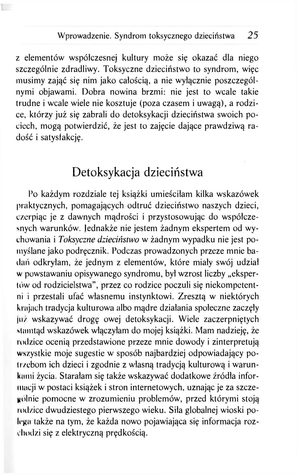 Dobra nowina brzmi: nie jest to wcale takie trudne i wcale wiele nie kosztuje (poza czasem i uwagą), a rodzice, którzy już się zabrali do detoksykacji dzieciństwa swoich pociech, mogą potwierdzić, że