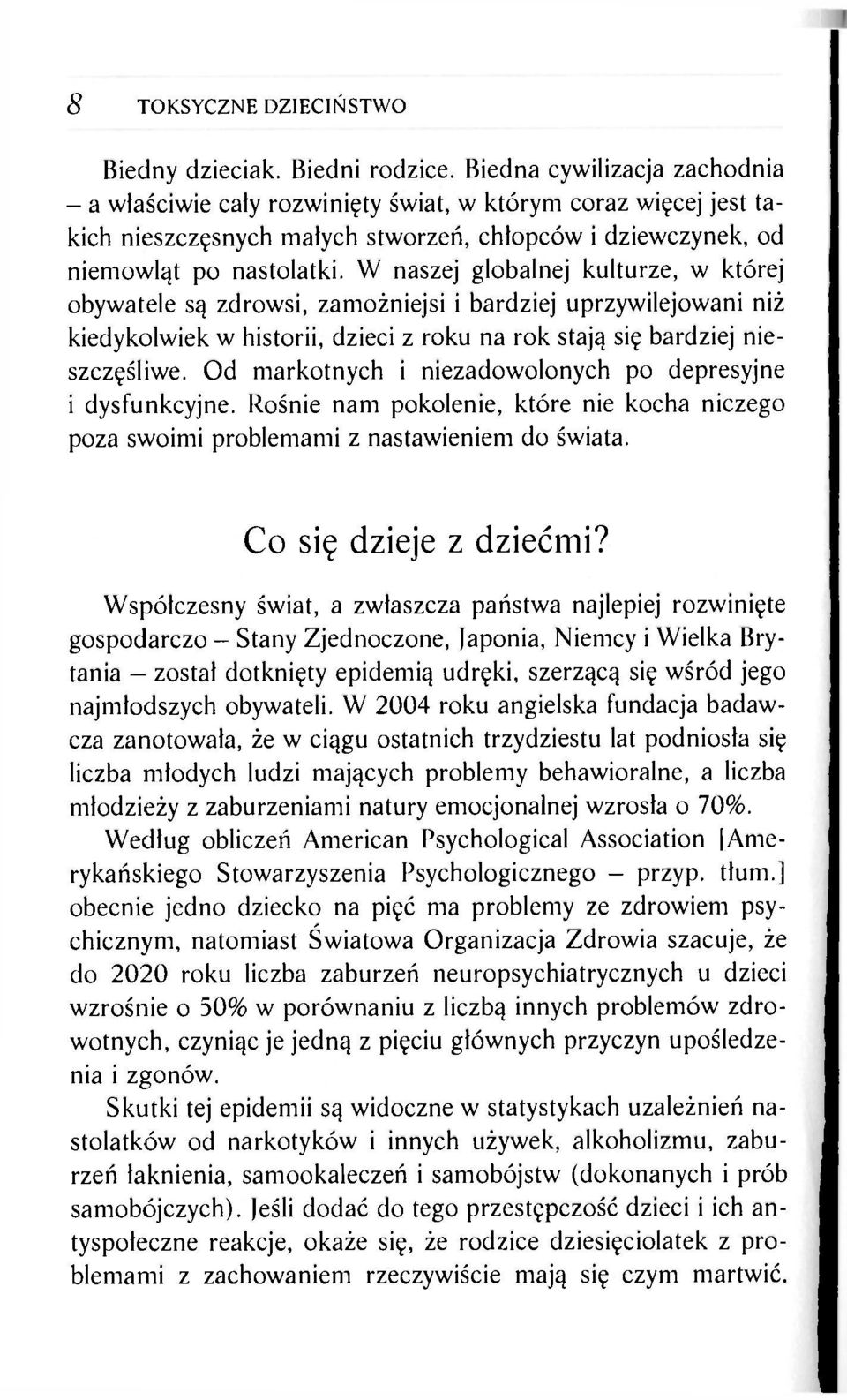 W naszej globalnej kulturze, w której obywatele są zdrowsi, zamożniejsi i bardziej uprzywilejowani niż kiedykolwiek w historii, dzieci z roku na rok stają się bardziej nieszczęśliwe.