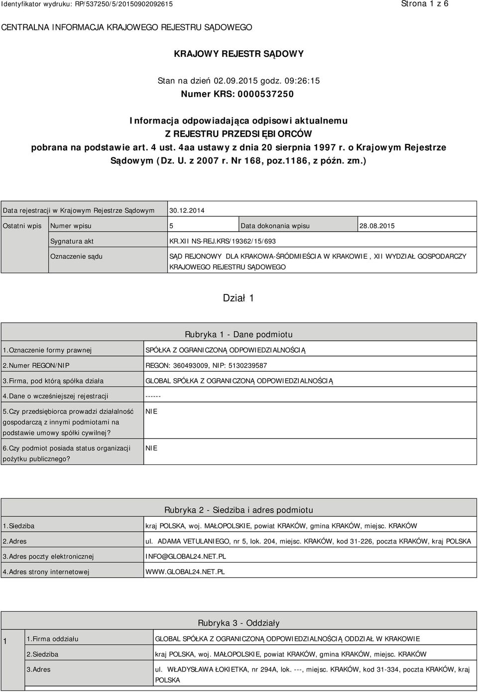 o Krajowym Rejestrze Sądowym (Dz. U. z 2007 r. Nr 168, poz.1186, z późn. zm.) Data rejestracji w Krajowym Rejestrze Sądowym 30.12.2014 Ostatni wpis Numer wpisu 5 Data dokonania wpisu 28.08.