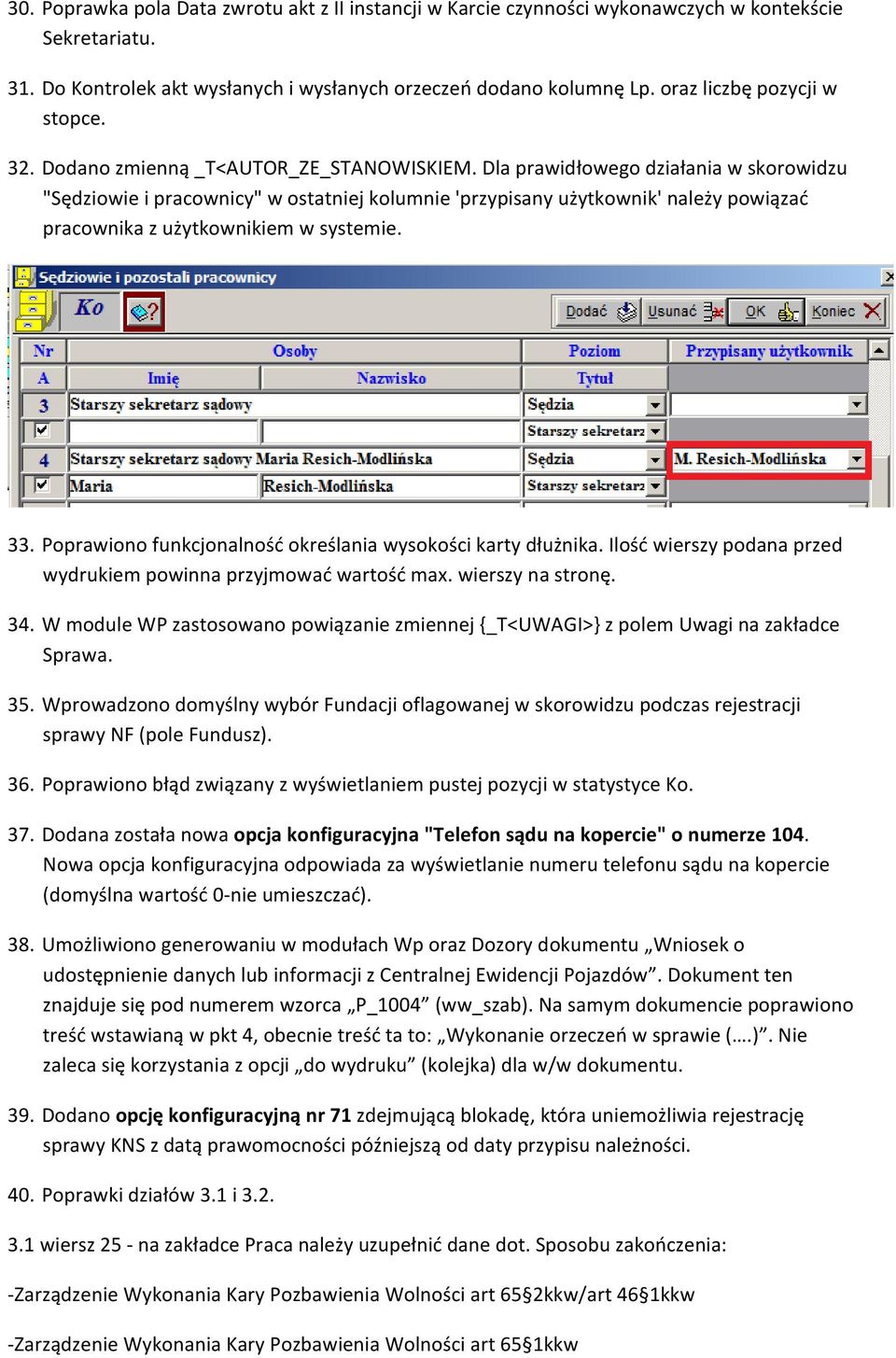 Dla prawidłowego działania w skorowidzu "Sędziowie i pracownicy" w ostatniej kolumnie 'przypisany użytkownik' należy powiązać pracownika z użytkownikiem w systemie. 33.