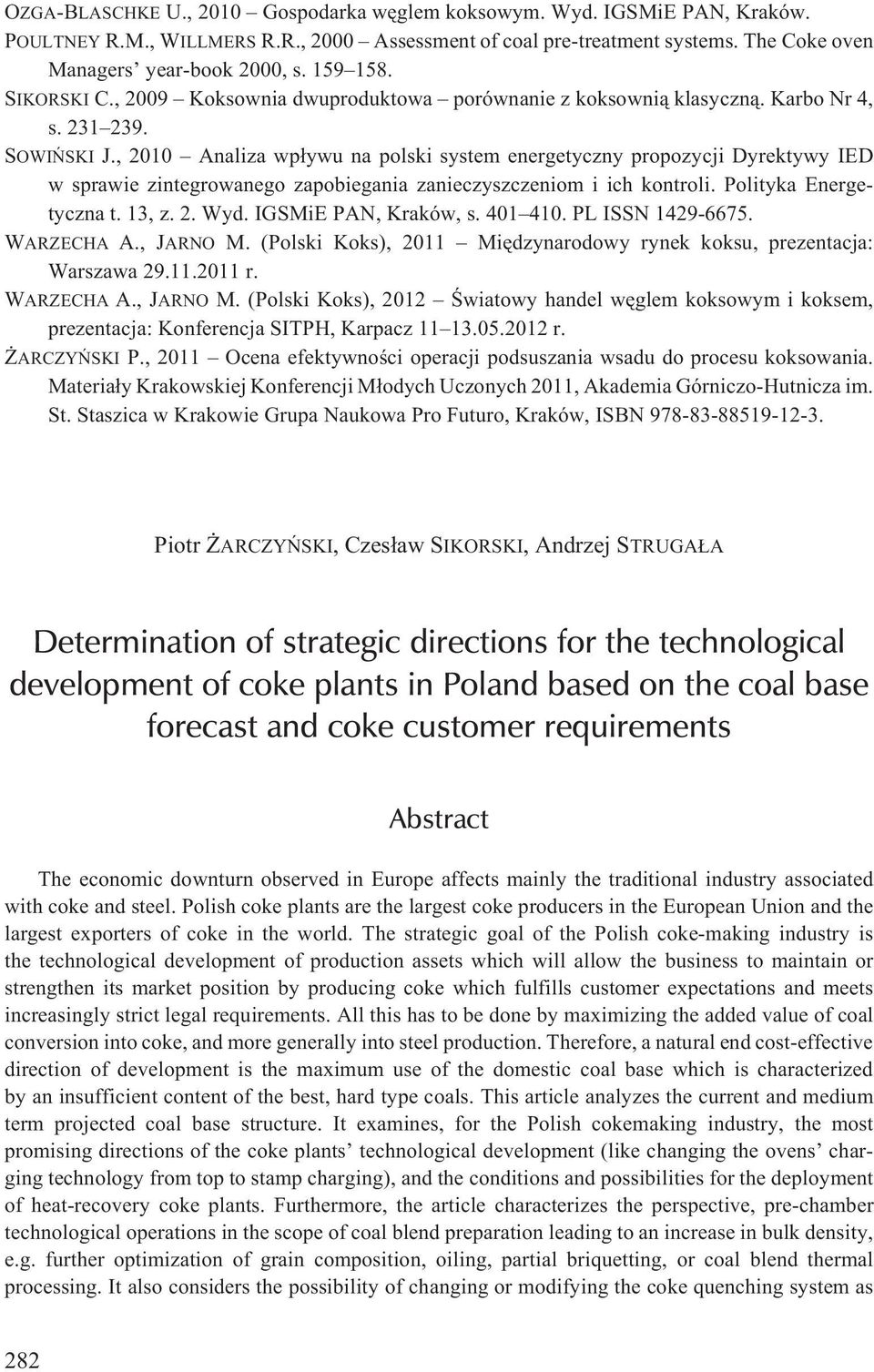 , 2010 Analiza wp³ywu na polski system energetyczny propozycji Dyrektywy IED w sprawie zintegrowanego zapobiegania zanieczyszczeniom i ich kontroli. Polityka Energetyczna t. 13, z. 2. Wyd.