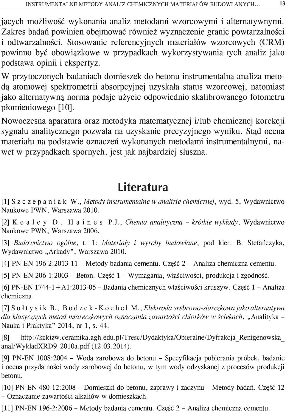 Stosowanie referencyjnych materiałów wzorcowych (CRM) powinno być obowiązkowe w przypadkach wykorzystywania tych analiz jako podstawa opinii i ekspertyz.