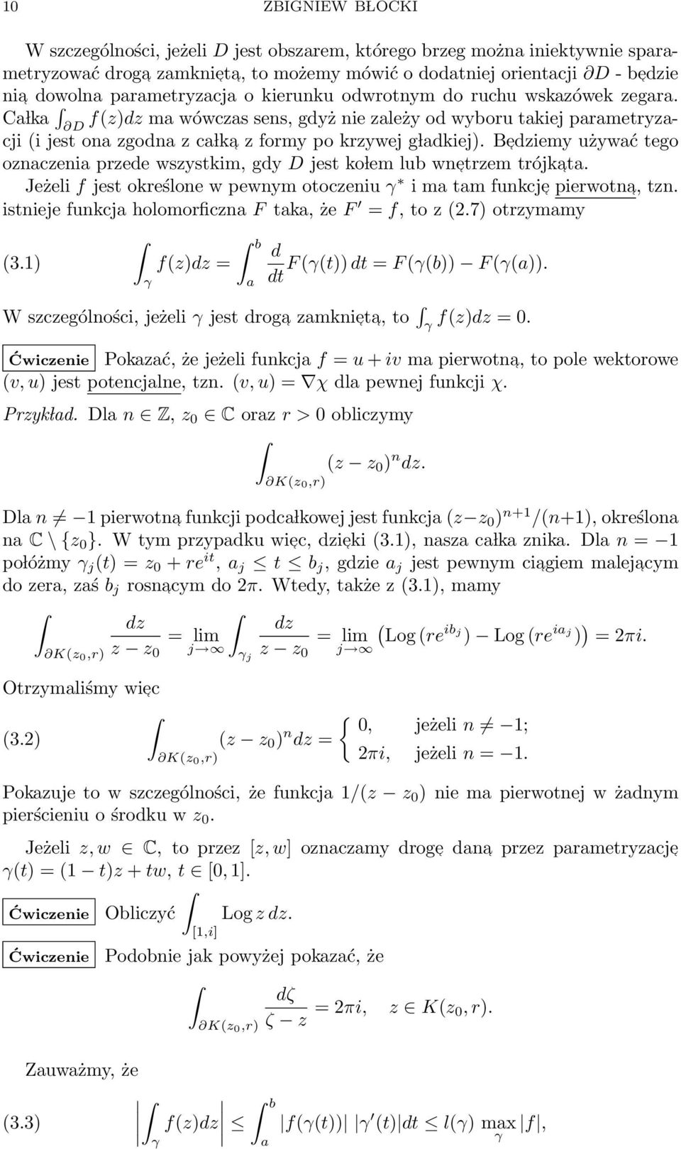 Ca lka f(z)dz ma wówczas sens, gdyż nie zależy od wyboru takiej parametryzacji (i jest ona zgodna z ca lka D z formy po krzywej g ladkiej).