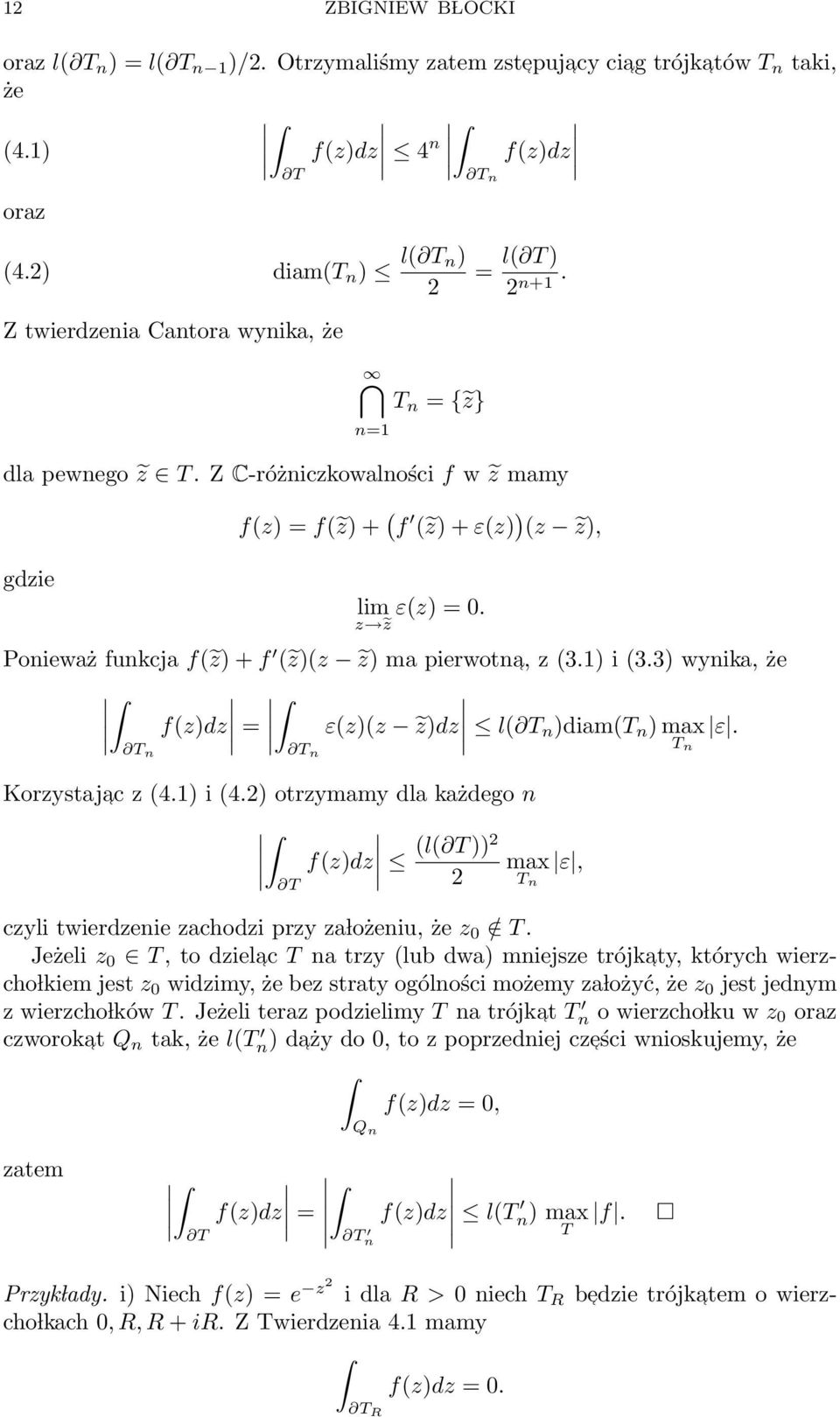 z z Ponieważ funkcja f( z) + f ( z)(z z) ma pierwotna, z (3.1) i (3.3) wynika, że f(z)dz = ε(z)(z z)dz T n T l( T n)diam(t n ) max ε. T n n Korzystajac z (4.1) i (4.