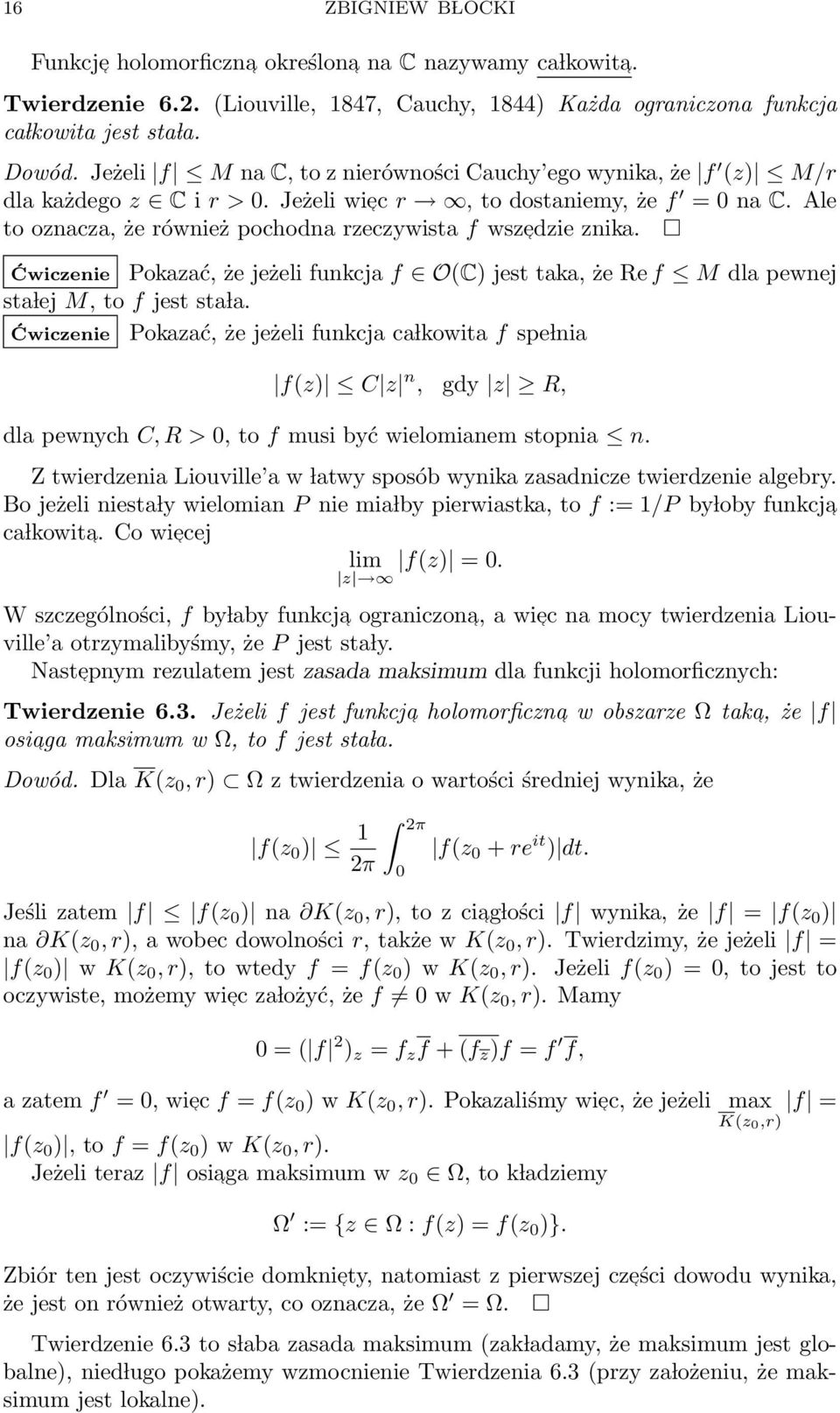 Ale to oznacza, że również pochodna rzeczywista f wszedzie znika. Ćwiczenie Pokazać, że jeżeli funkcja f O(C) jest taka, że Re f M dla pewnej sta lej M, to f jest sta la.