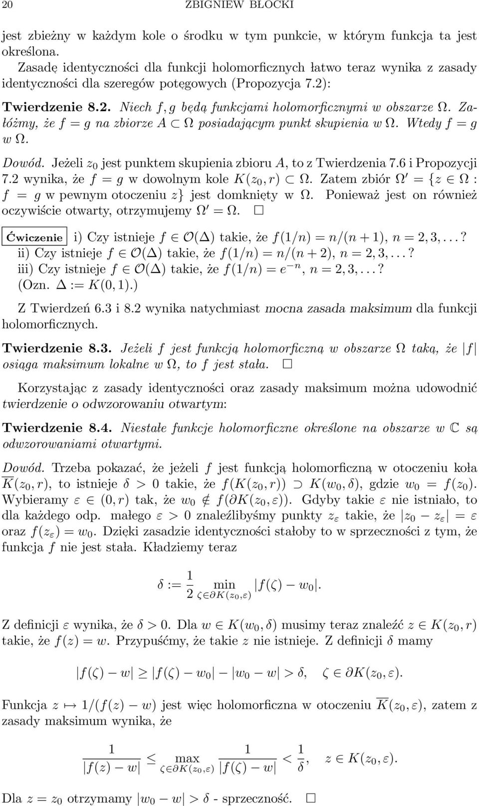 Za- lóżmy, że f = g na zbiorze A Ω posiadajacym punkt skupienia w Ω. Wtedy f = g w Ω. Dowód. Jeżeli z 0 jest punktem skupienia zbioru A, to z Twierdzenia 7.6 i Propozycji 7.