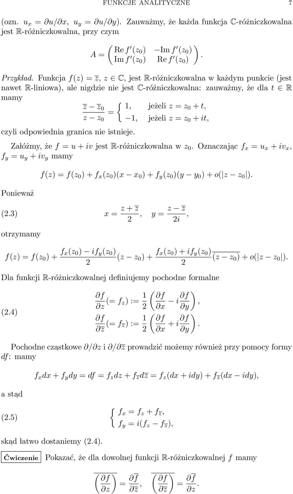 z = z 0 + it, czyli odpowiednia granica nie istnieje. Za lóżmy, że f = u + iv jest R-różniczkowalna w z 0.