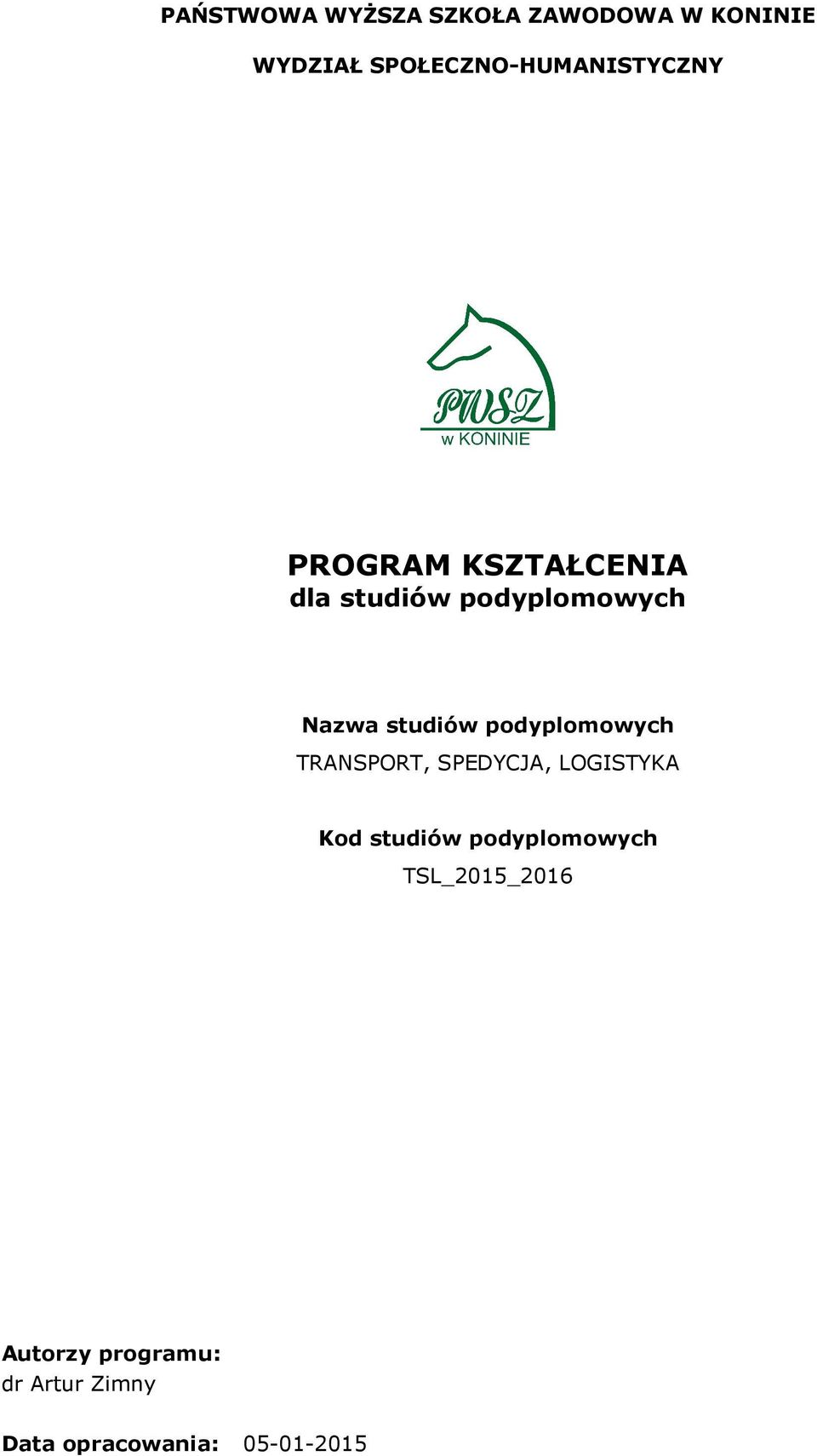 Nazwa studiów podyplomowych TRANSPORT, SPEDYCJA, LOGISTYKA Kod studiów