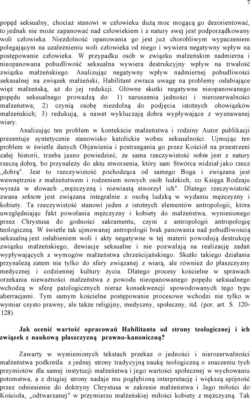 W przypadku osób w związku małżeńskim nadmierna i nieopanowana pobudliwość seksualna wywiera destrukcyjny wpływ na trwałość związku małżeńskiego.