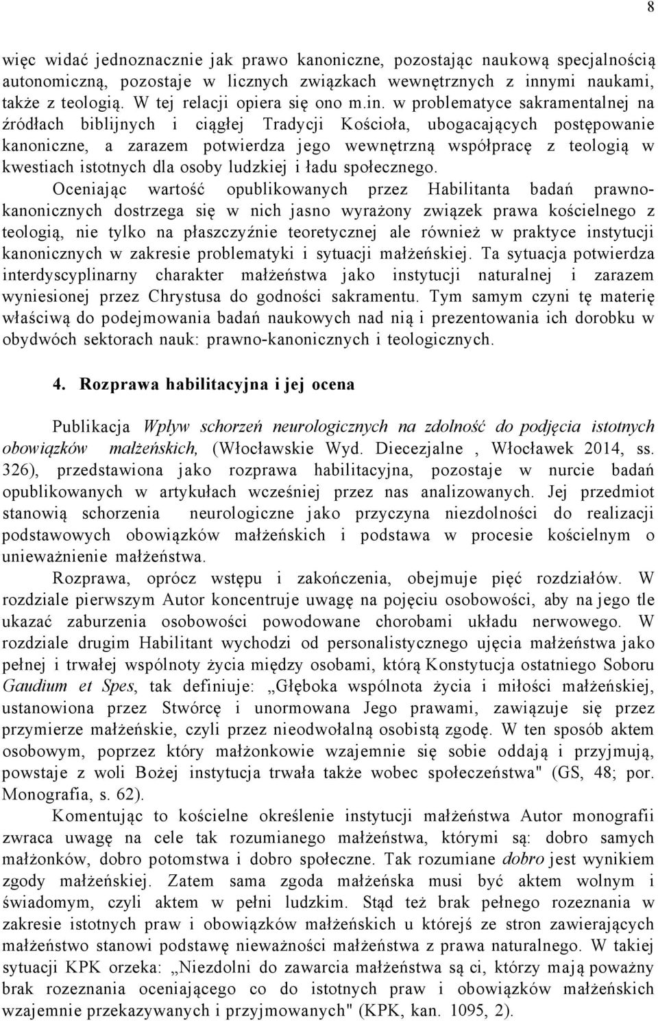 w problematyce sakramentalnej na źródłach biblijnych i ciągłej Tradycji Kościoła, ubogacających postępowanie kanoniczne, a zarazem potwierdza jego wewnętrzną współpracę z teologią w kwestiach